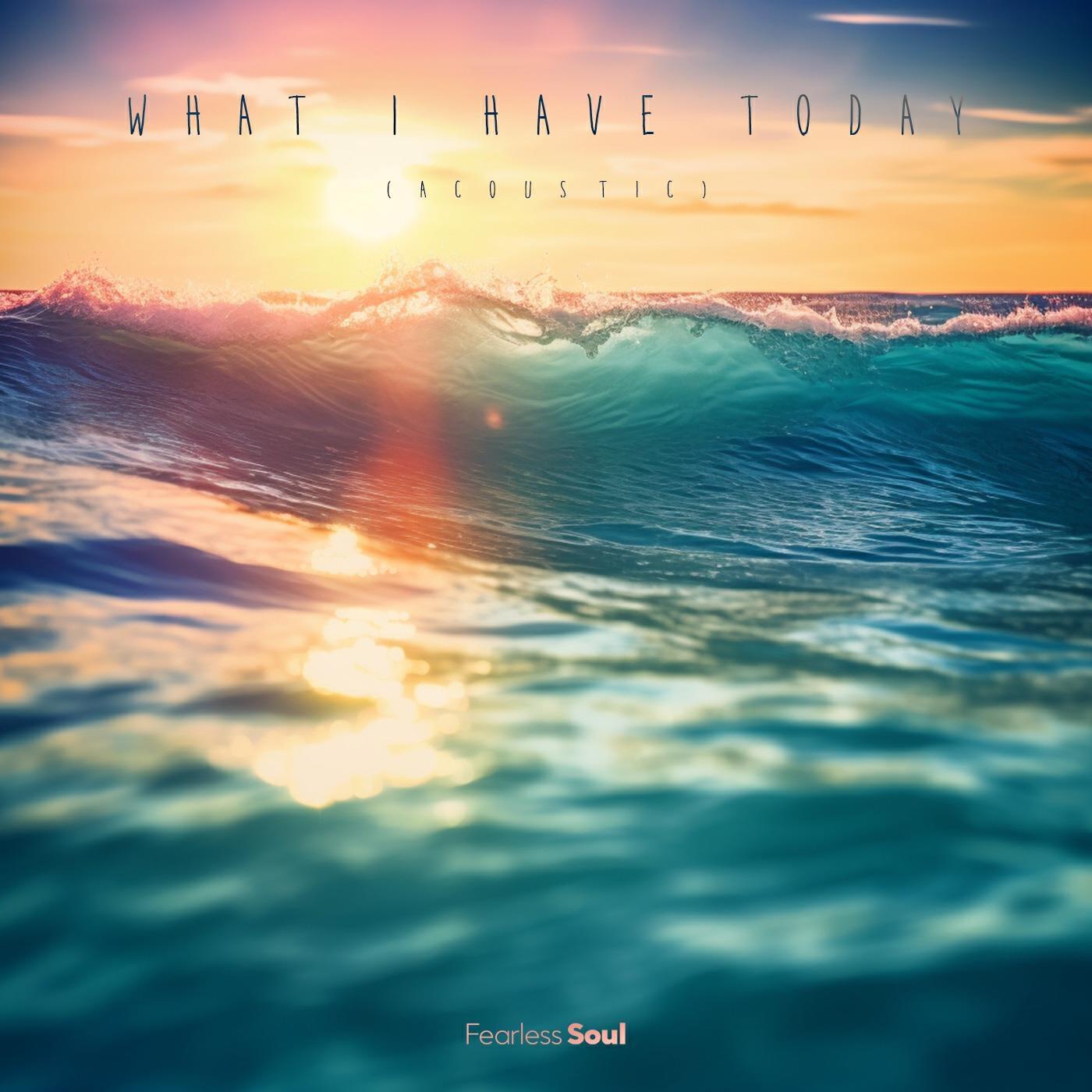 Релиз What I Have Today (Acoustic)