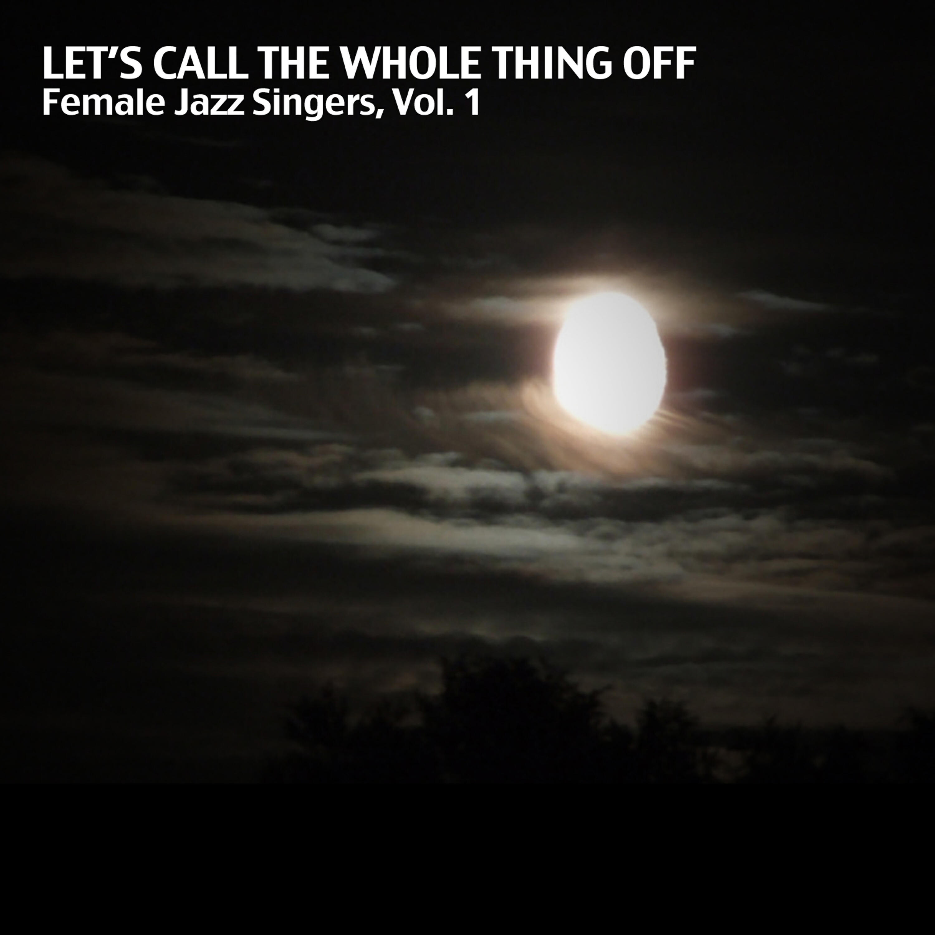 Релиз Let's Call the Whole Thing Off: Female Jazz Singers Vol. 1