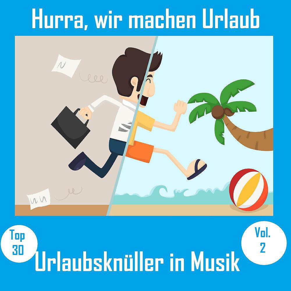 Релиз Top 30: Hurra, wir machen Urlaub - Urlaubsknüller in Musik, Vol. 2