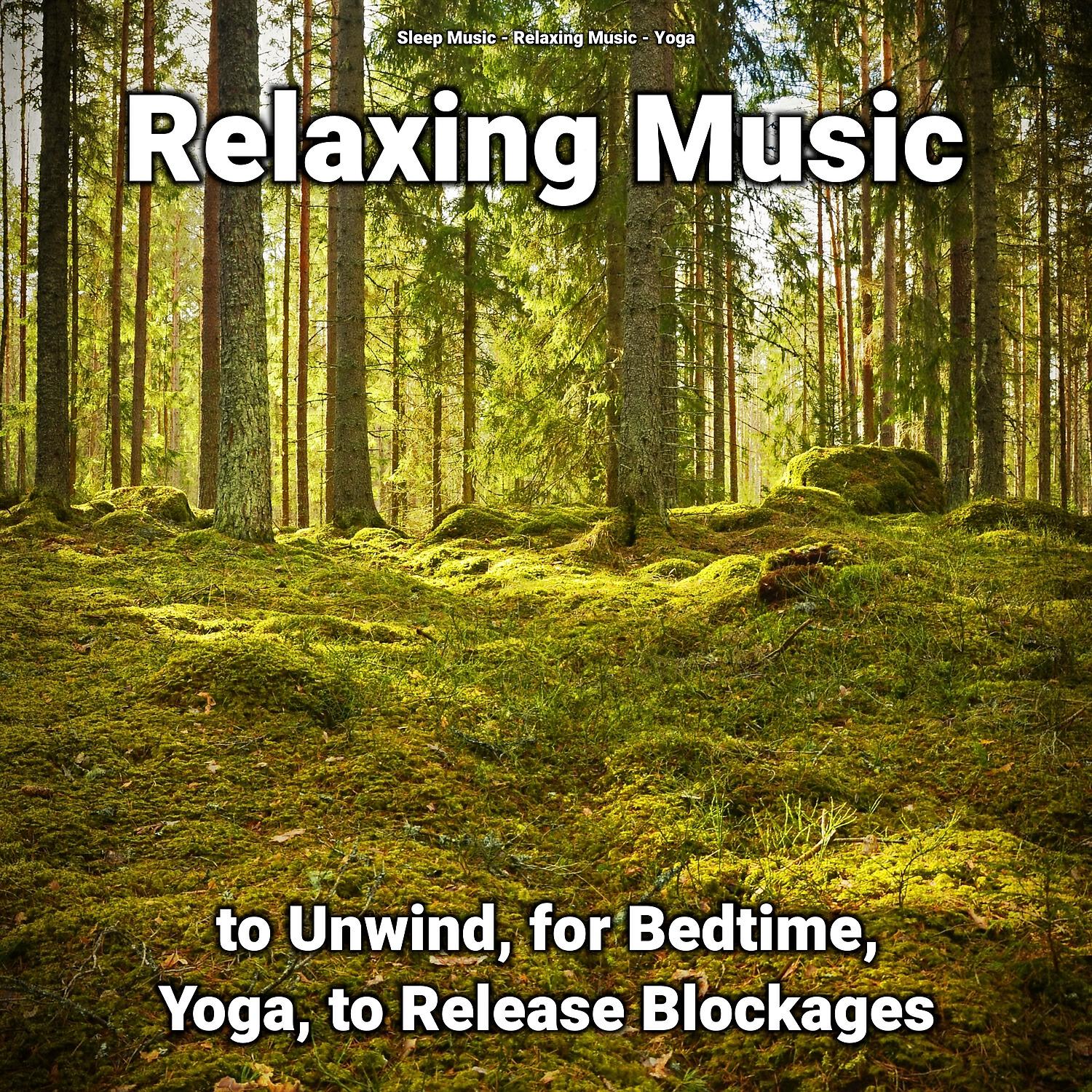Постер альбома Relaxing Music to Unwind, for Bedtime, Yoga, to Release Blockages