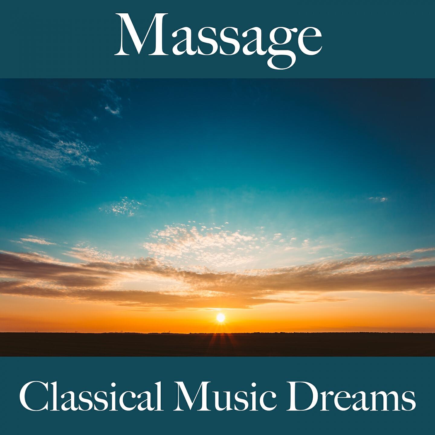 Релиз Massage: Classical Music Dreams - La Meilleure Musique Pour Se Détendre