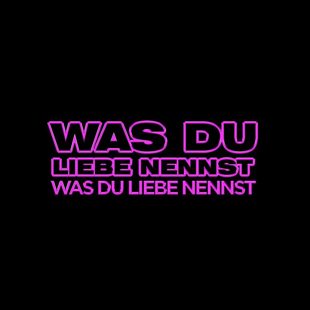 Was du Liebe nennst
