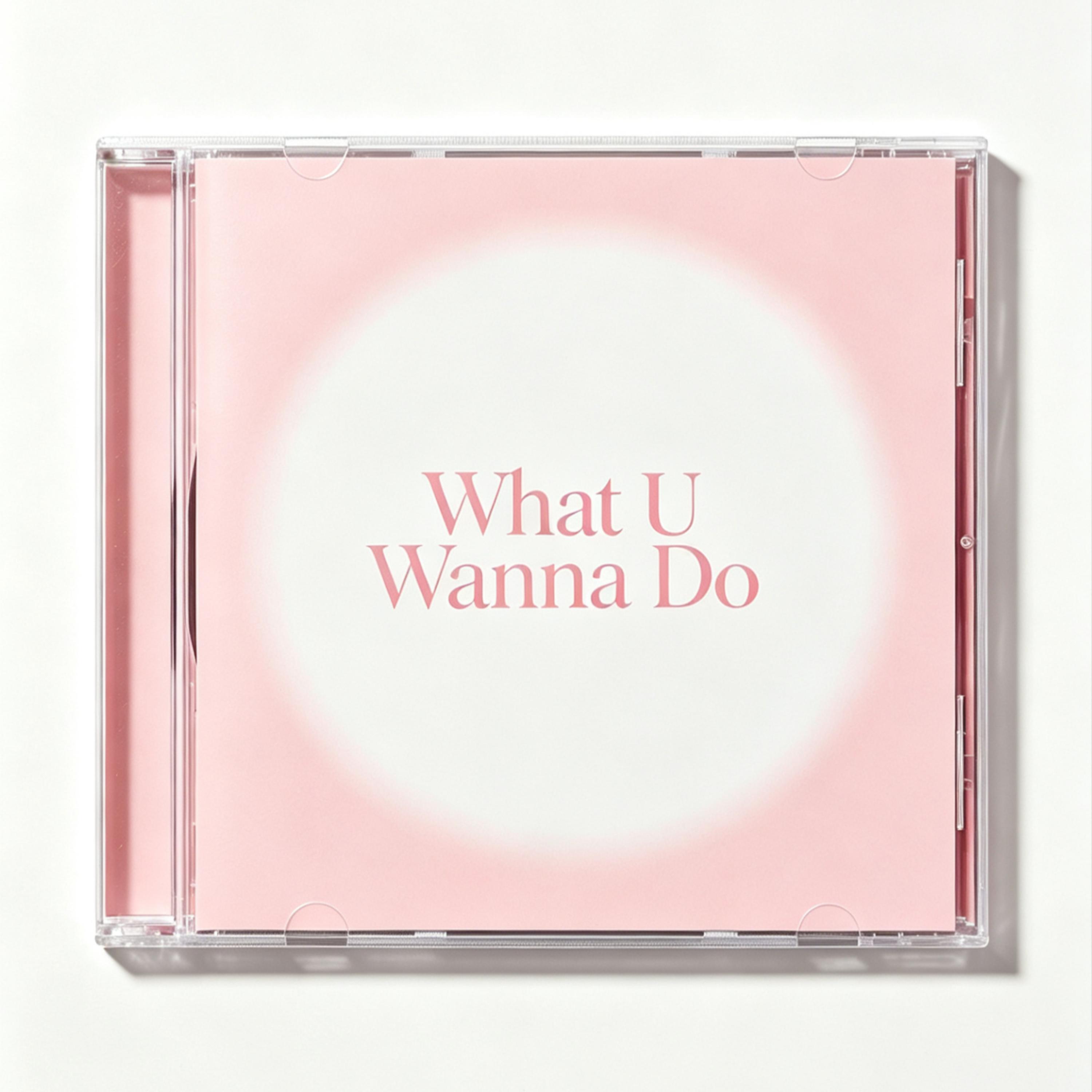 Релиз What U Wanna Do