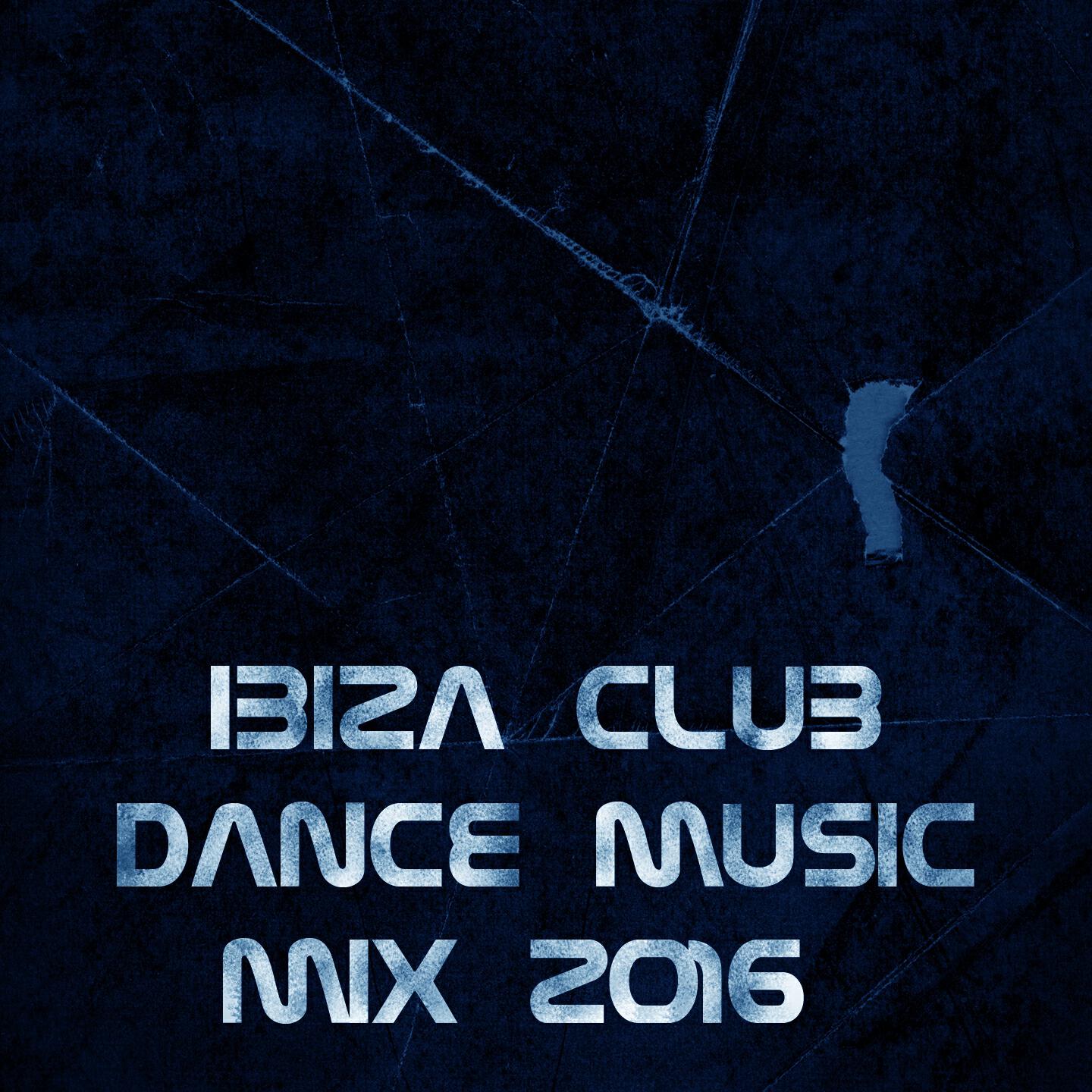 Релиз Ibiza Club Dance Music Mix 2016 (Essential Songs for DJ the Best of Dance Music House Lectro Trance Goa Progressive Electro Edm Smash Hits)
