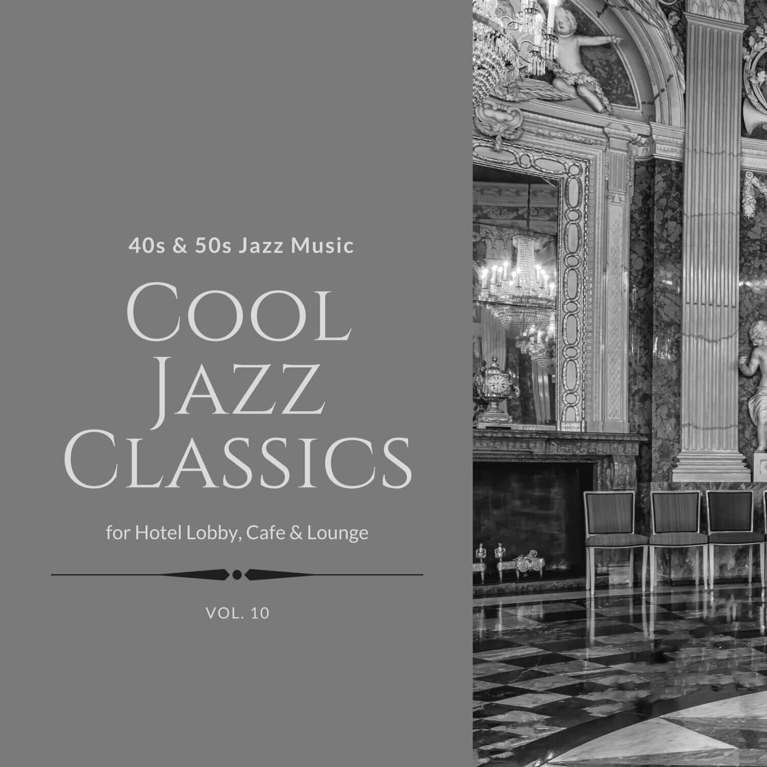 Релиз Cool Jazz Classics: 40s & 50s Jazz Music for Hotel Lobby, Cafe & Lounge, Vol. 10