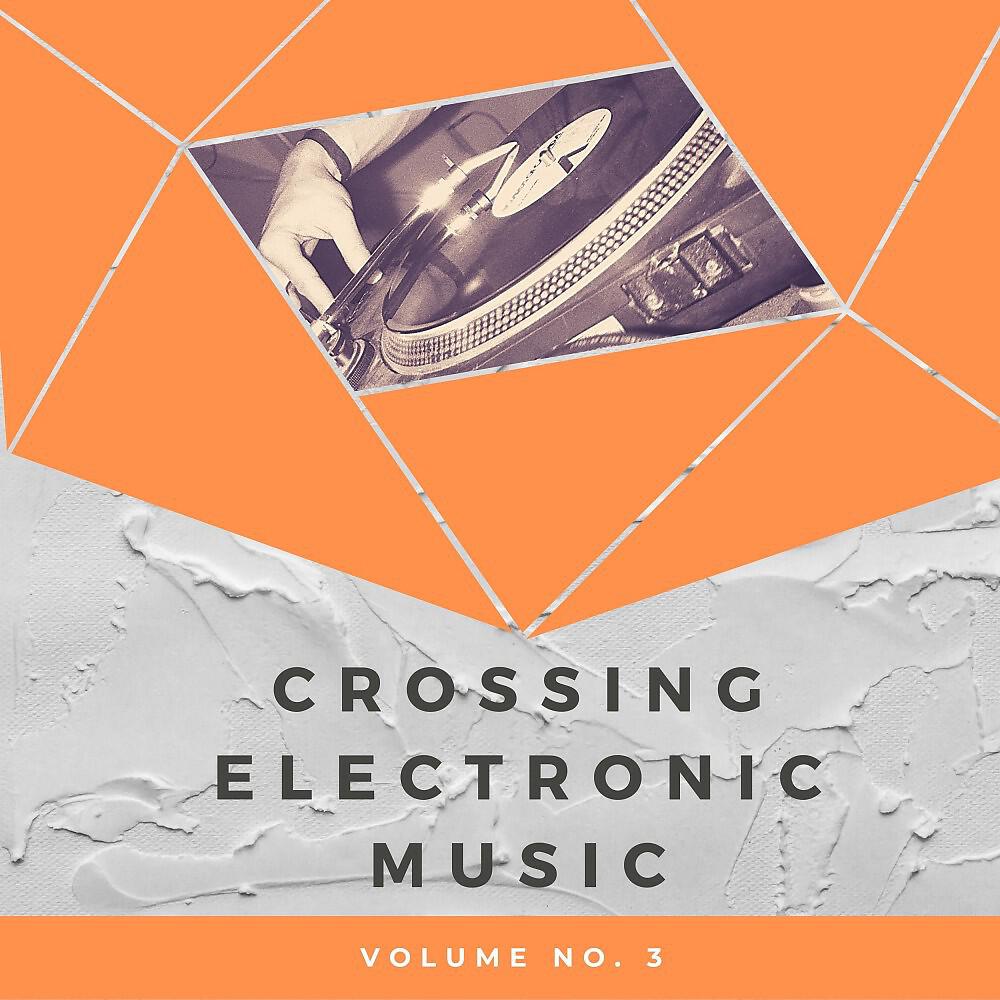 Релиз Crossing Electronic Music, Vol. 3