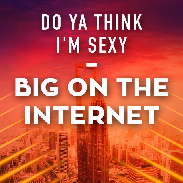 Релиз Do Ya Think I'm Sexy - Big On the Internet