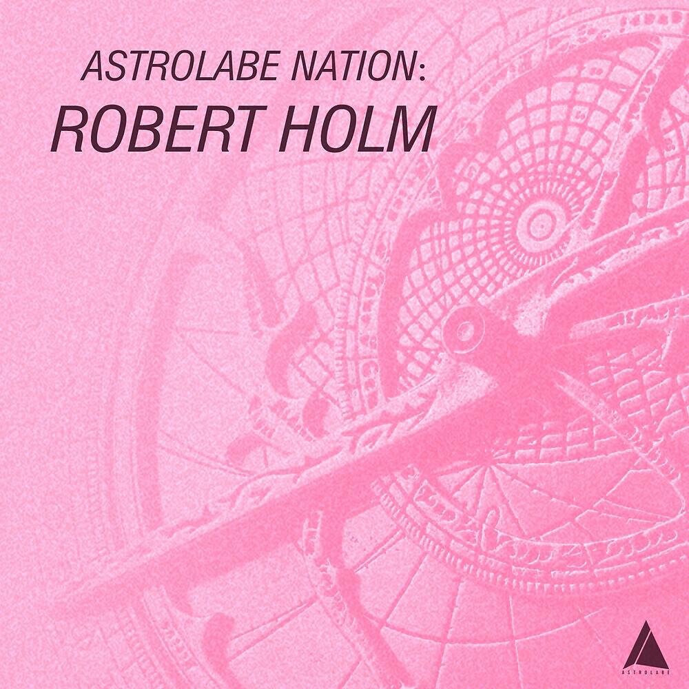 Релиз Astrolabe Nation: Robert Holm