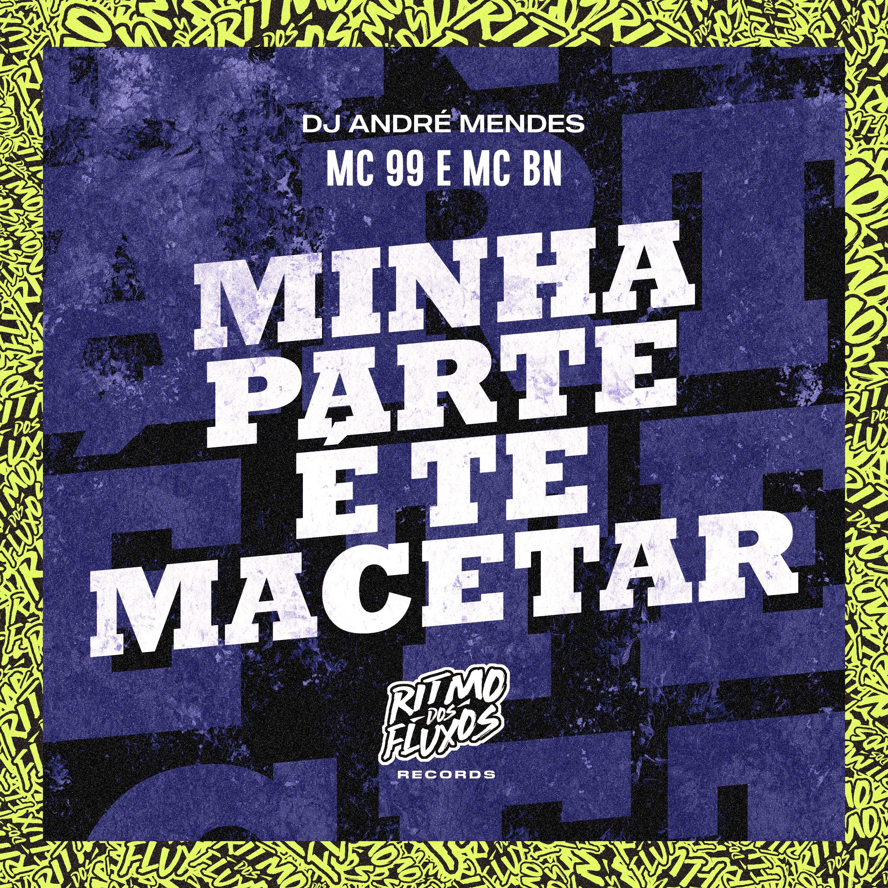 Скачать песню Mc 99, MC BN, DJ André Mendes - Minha Parte É Te Macetar бесплатно в MP3 для Android и iOS