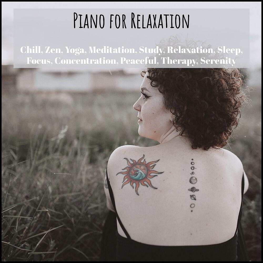 Релиз Piano for Relaxation, Chill, Zen, Yoga, Meditation, Study, Relaxation, Sleep, Focus, Concentration, Peaceful, Therapy, Serenity