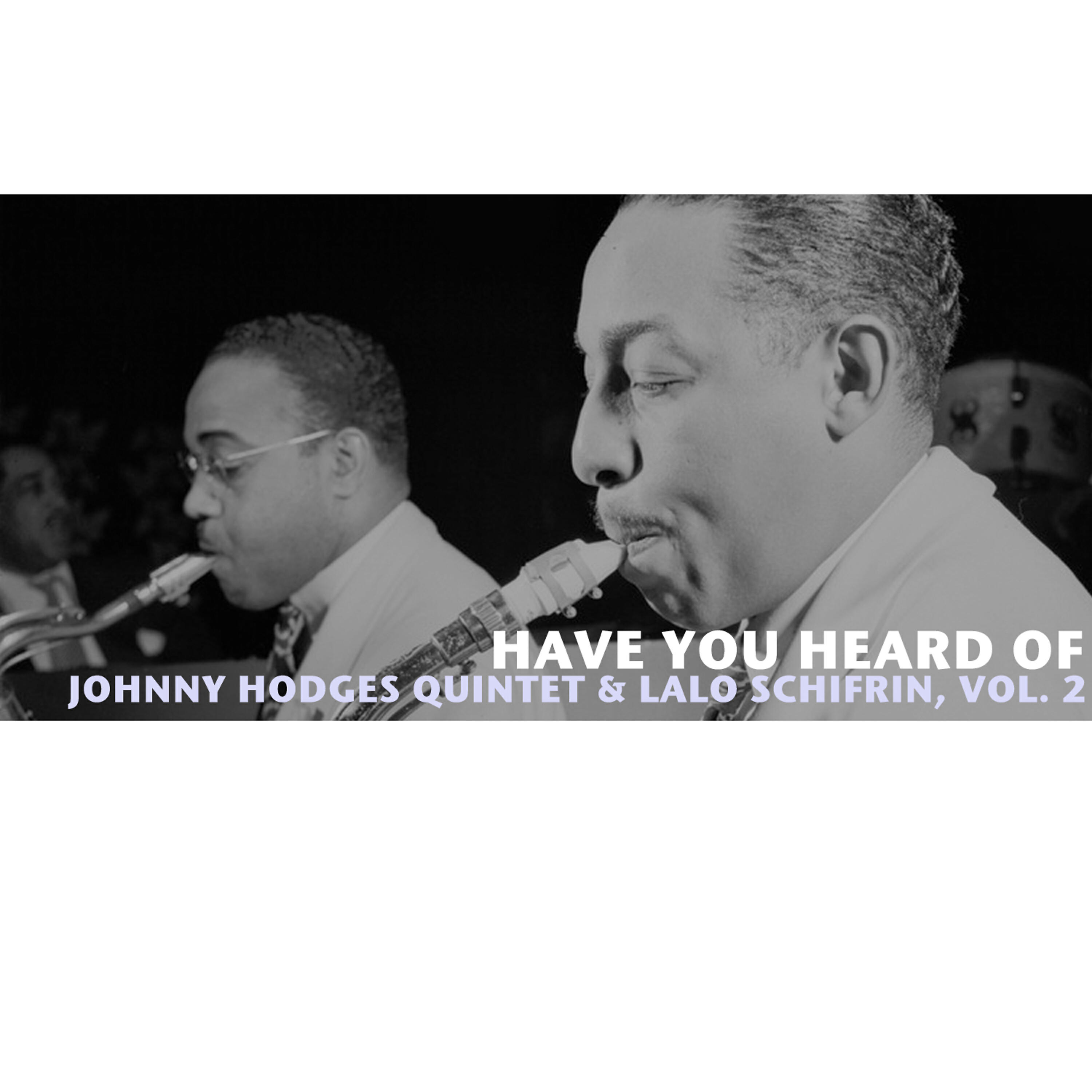 Релиз Have You Heard of Johnny Hodges Quintet & Lalo Schifrin, Vol. 2