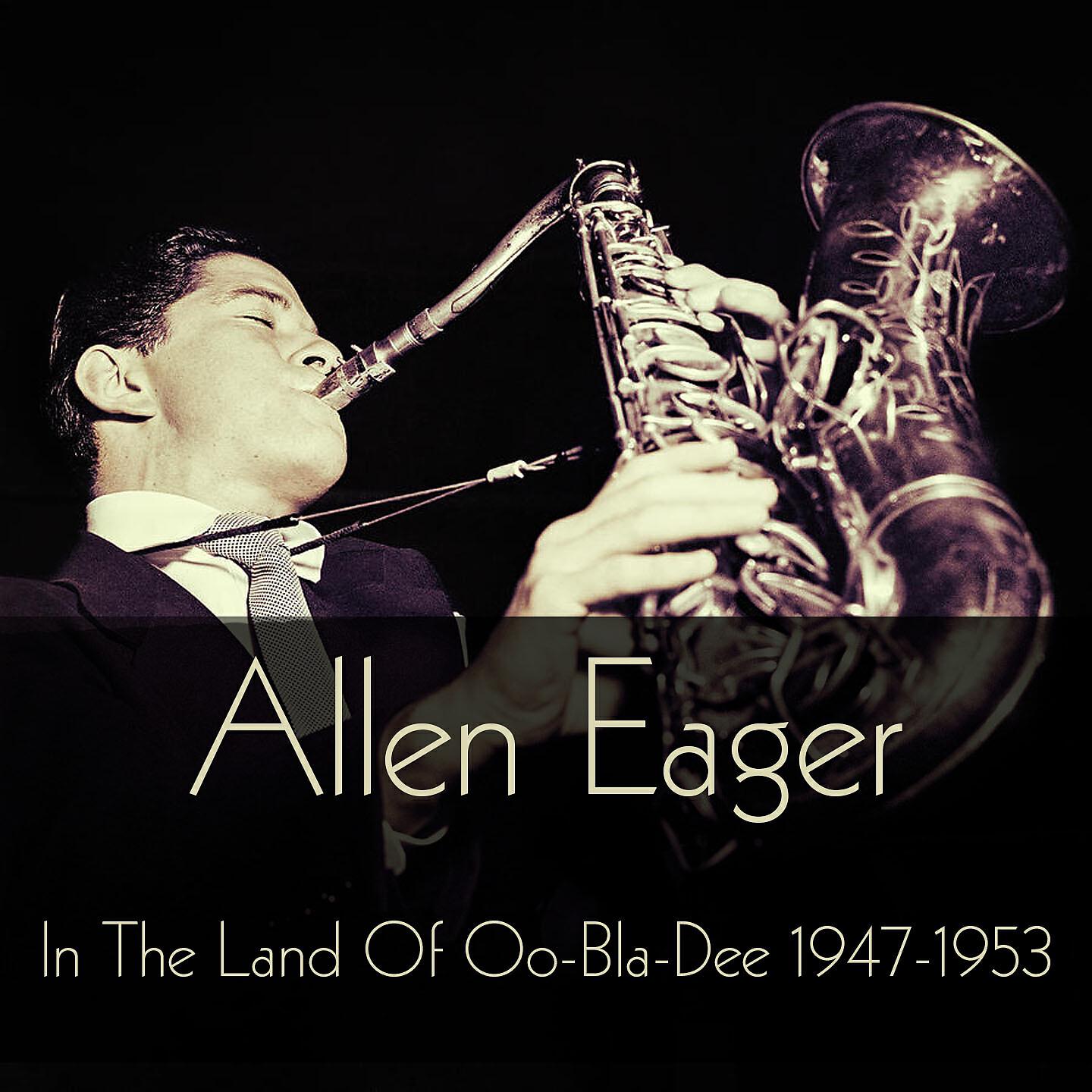 Релиз Allen Eager: In the Land of Oo-Bla-Dee 1947-1953
