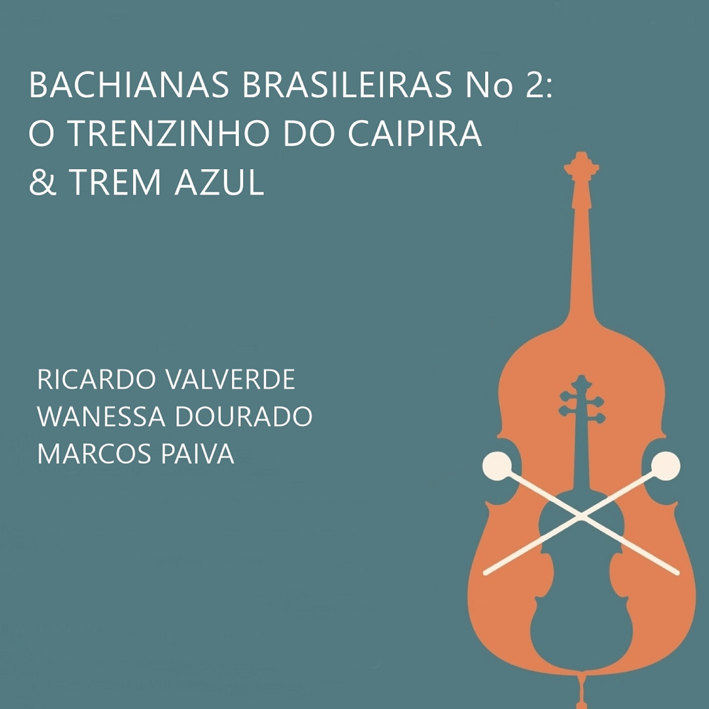 Релиз Bachianas Brasileiras No. 2: O Trenzinho do Caipira / Trem Azul