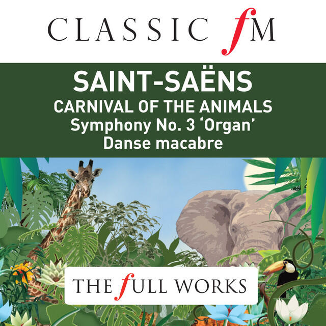 Релиз Saint Saens: Carnival of The The Animals / Organ Symphony (Classic FM: The Full Works)