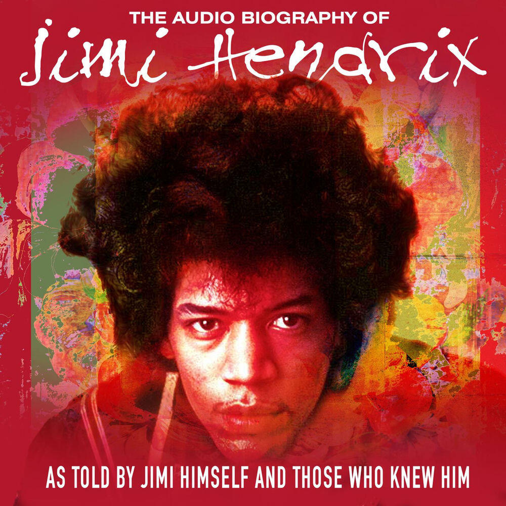 Релиз The Audio Biography Of Jimi Hendrix (As Told By Jimi Himself And Those Who Knew Him) [Live Radio Broadcast]