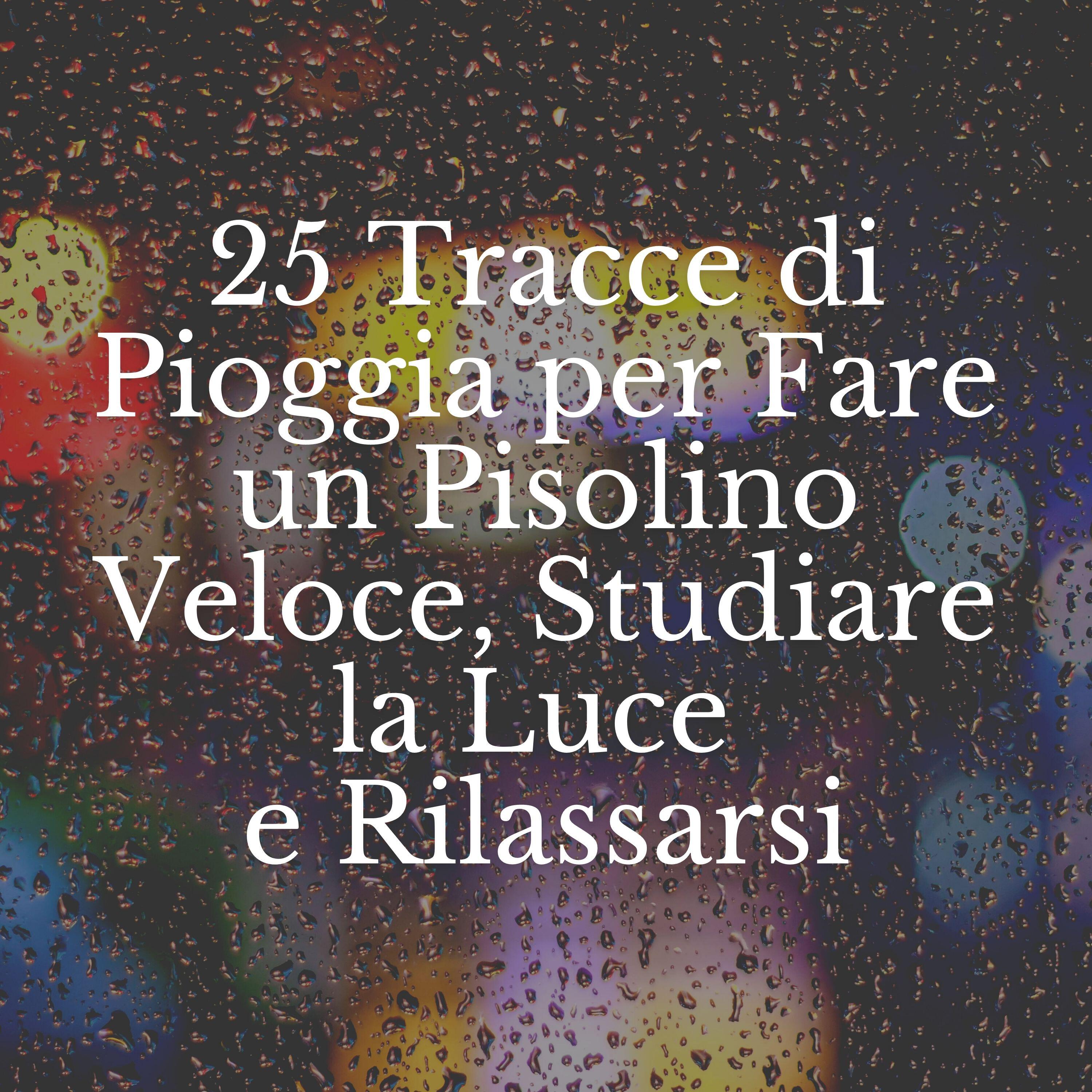Релиз 25 Tracce di Pioggia per Fare un Pisolino Veloce, Studiare la Luce e Rilassarsi