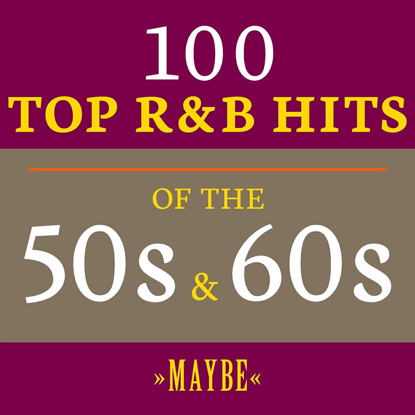 Релиз Maybe: 100 Top R&B Hits of the 50s & 60s