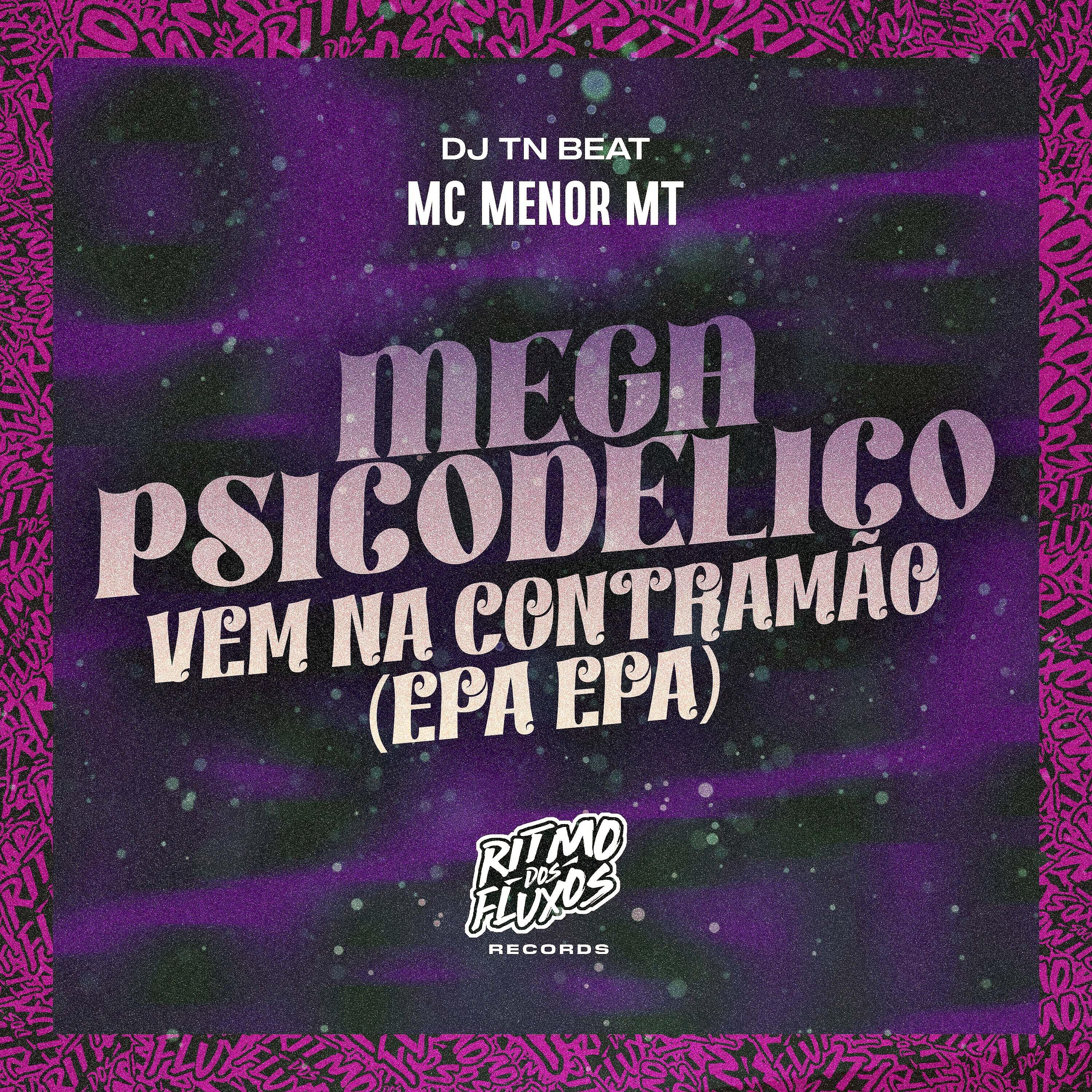 Скачать песню MC Menor MT, DJ TN Beat - Mega Psicodelico - Vem na Contramão (Epa Epa) бесплатно в MP3 для Android и iOS