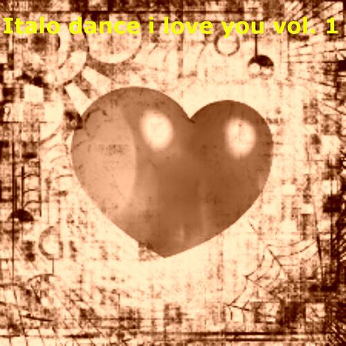 Релиз Italo Dance I Love You, Vol. 1 (The Best Italo Dance in the World)