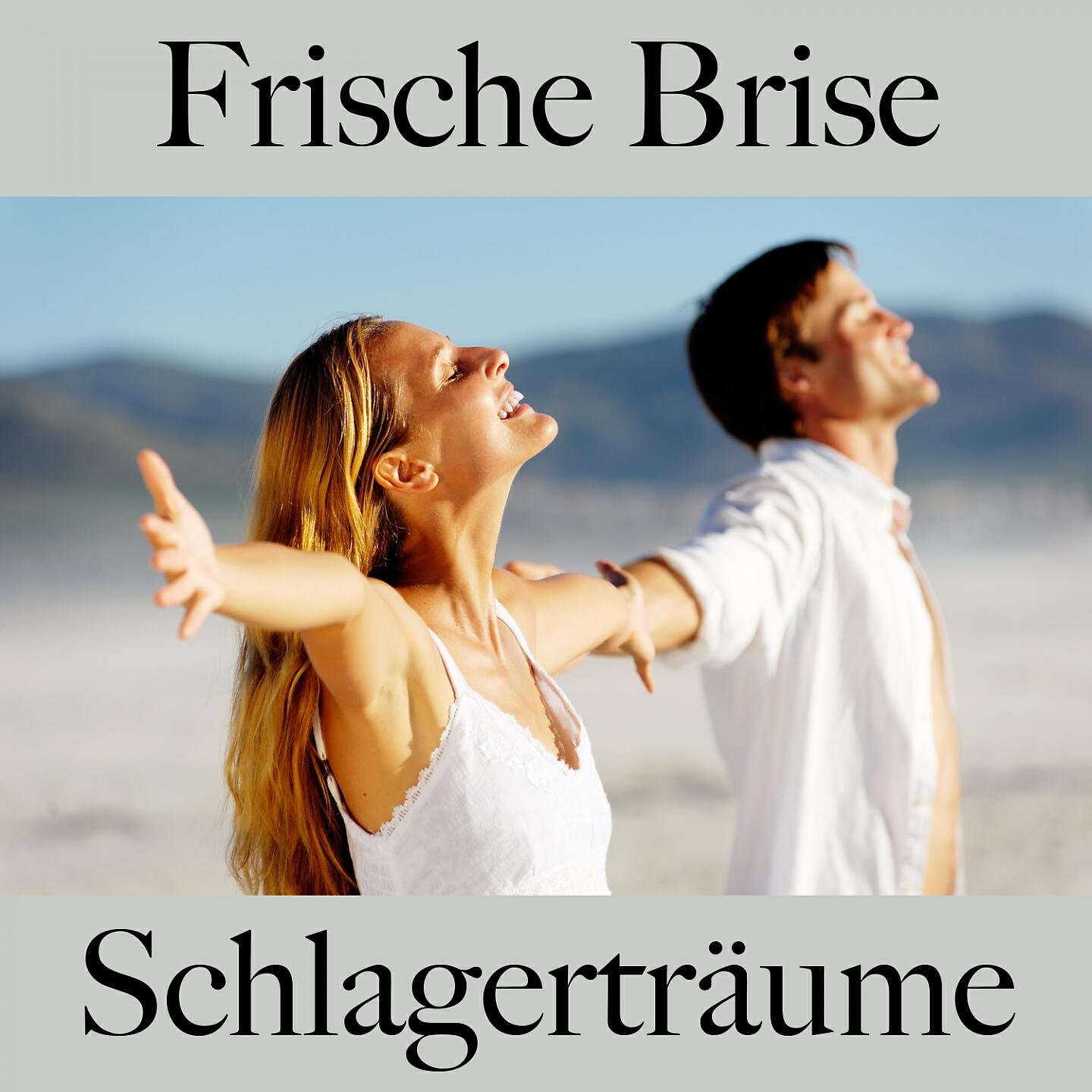 Релиз Frische Brise: Schlagerträume - Die Beste Musik Zum Entspannen
