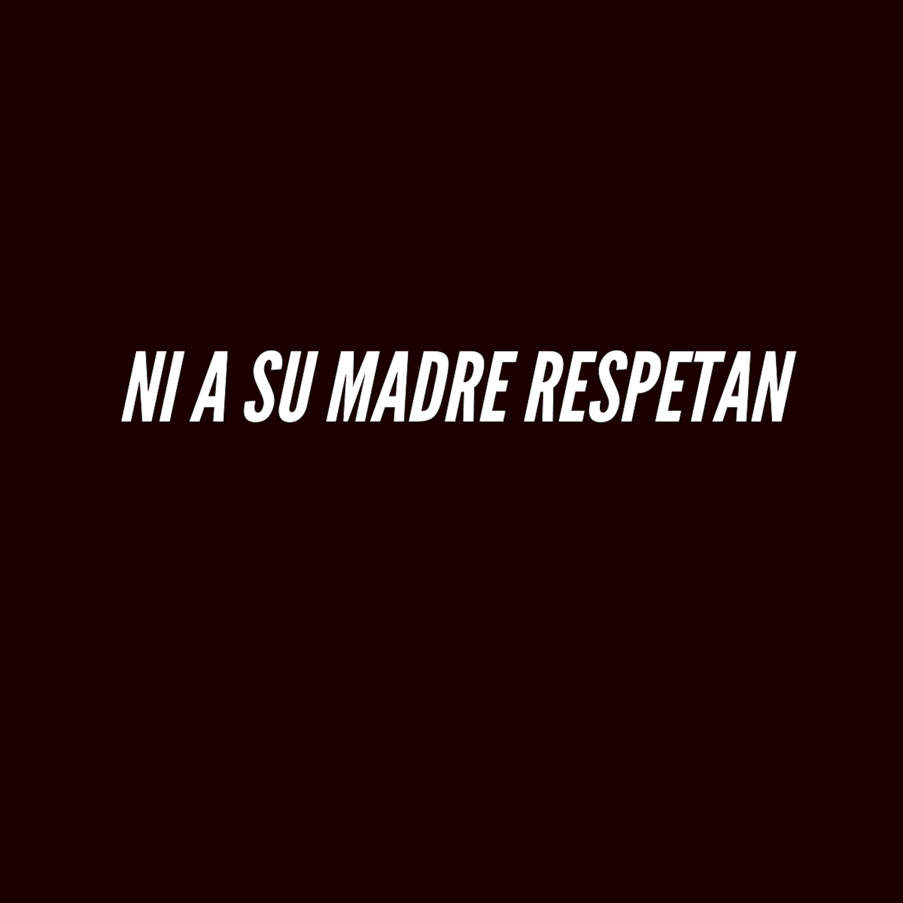 Релиз Ni a Su Madre Respetan