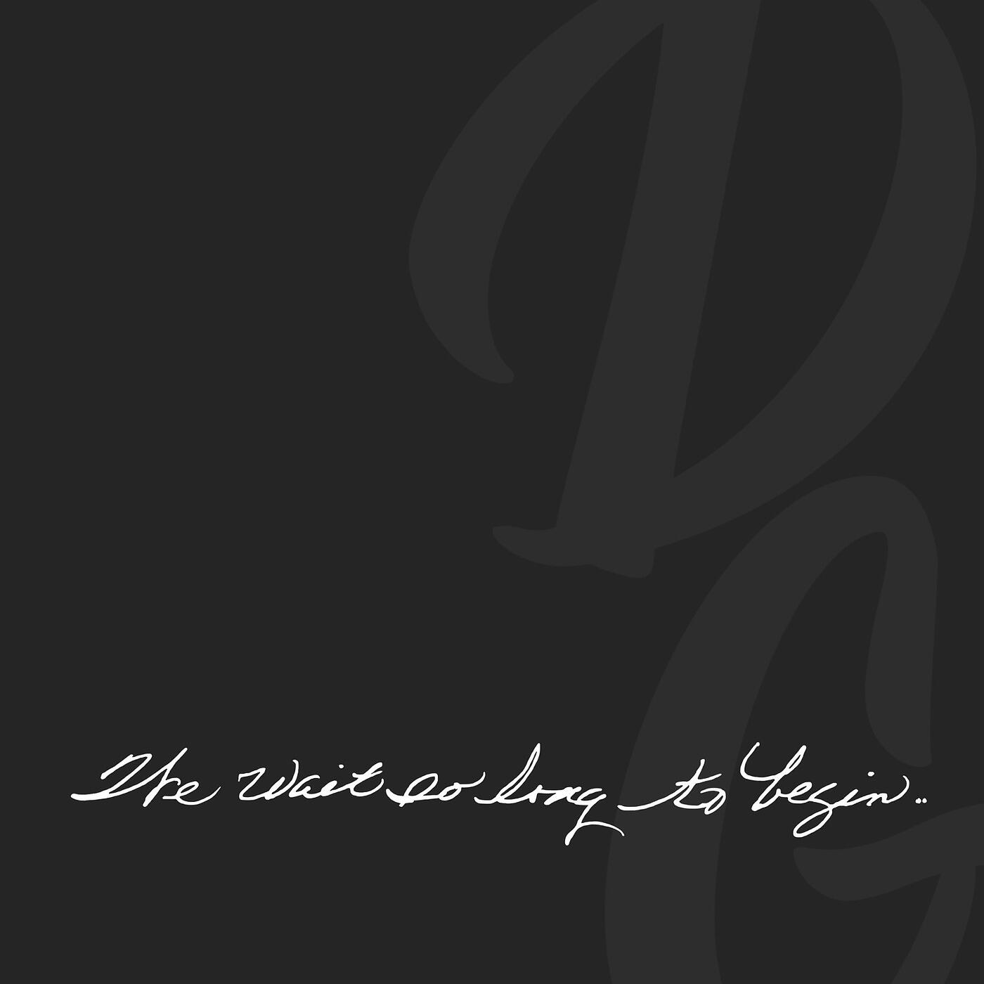Релиз We Wait so Long to Begin