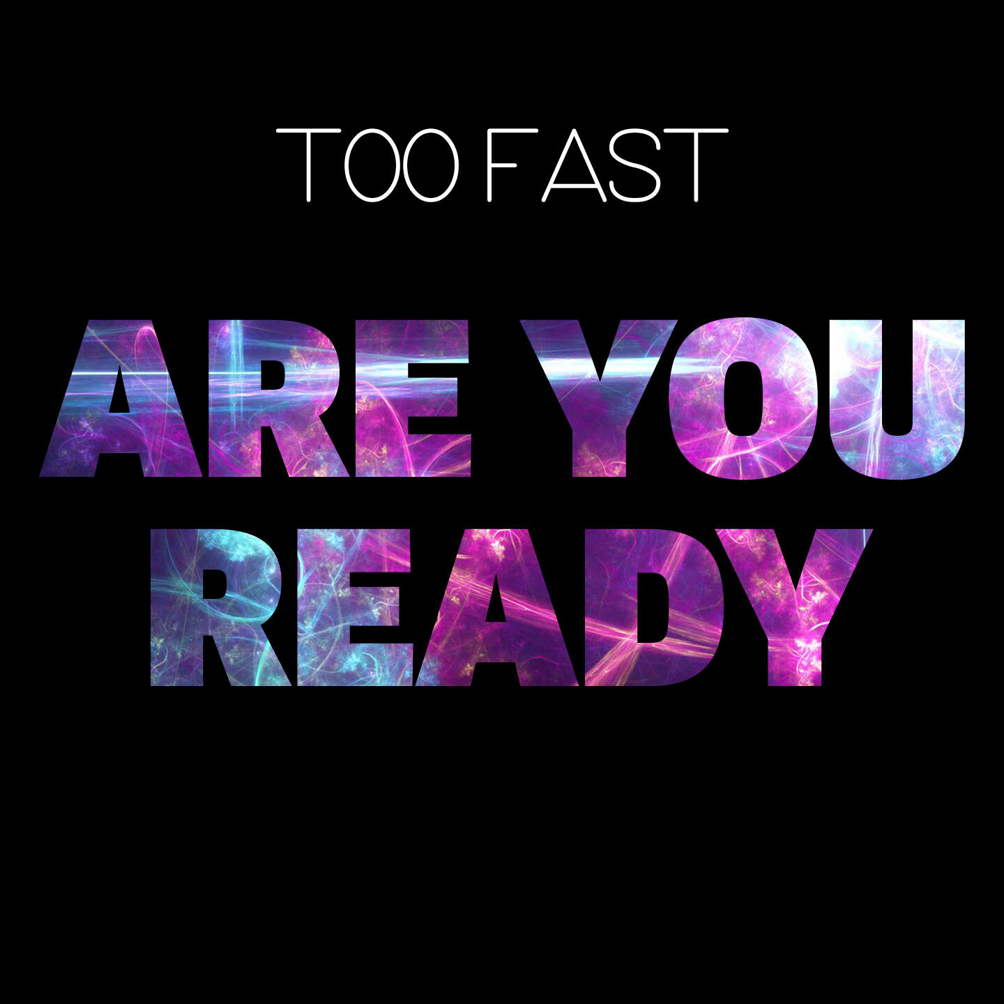 Too Fast