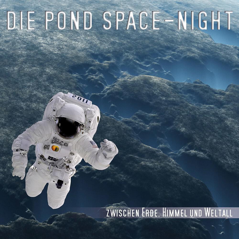 Релиз Die P O N D SPACE - Night (Zwischen Erde, Himmel und Weltall) [Live]