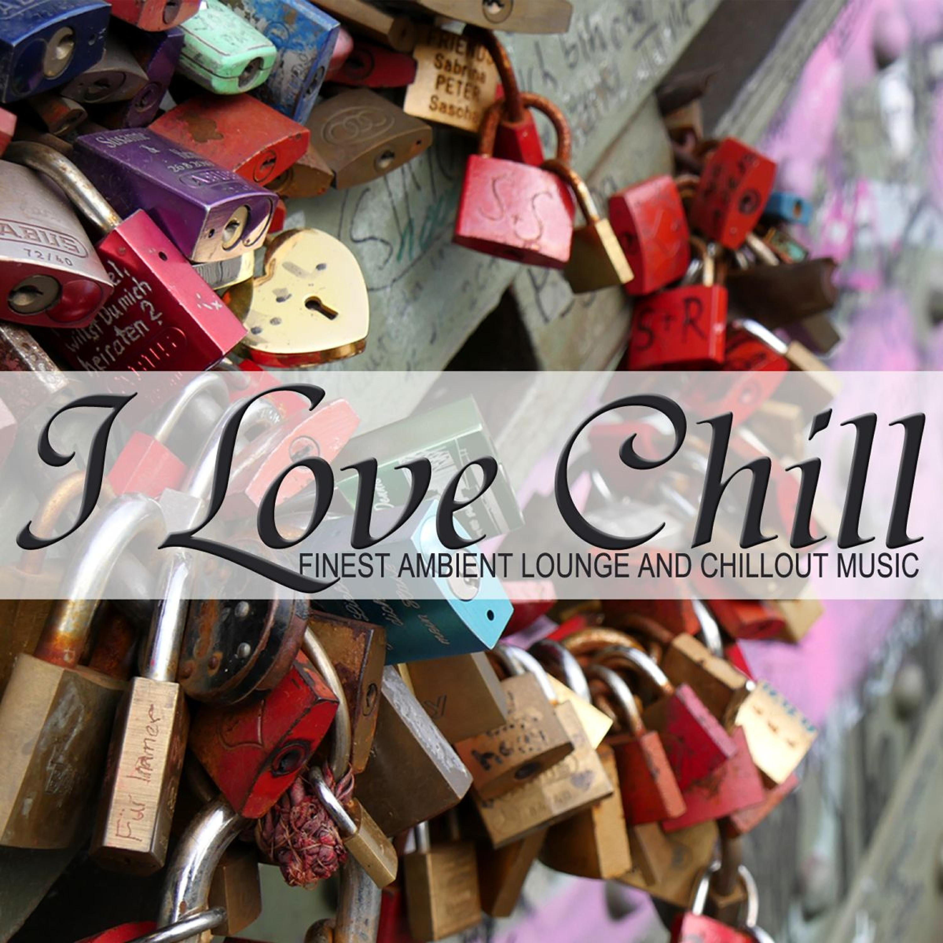 Релиз I Love Chill (Finest Ambient Lounge and Chillout Music)