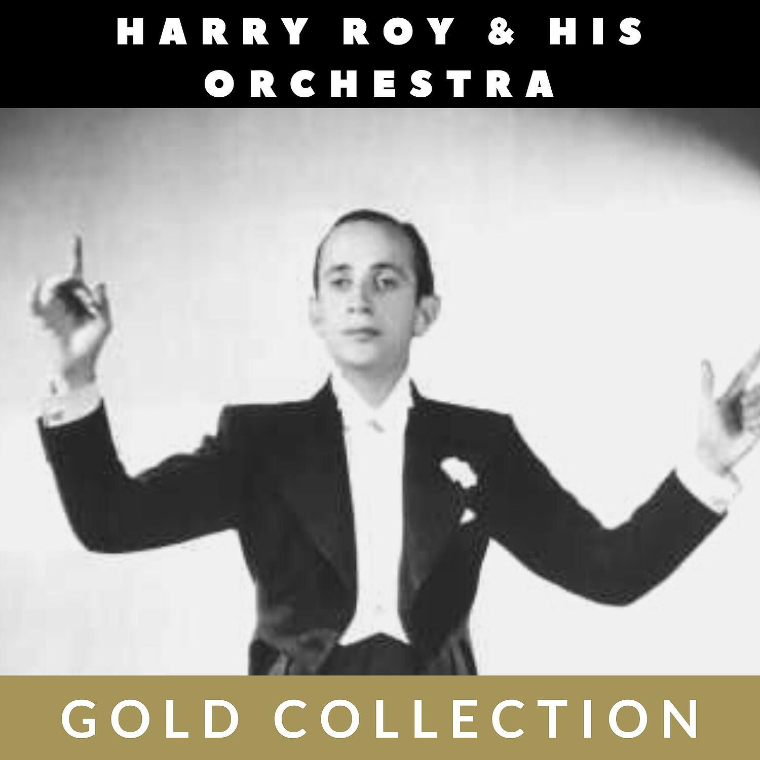 Постер альбома Harry Roy & His Orchestra - Gold Collection
