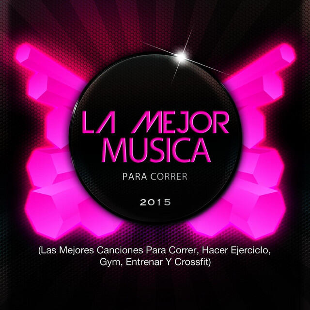 Релиз La Mejor Musica Para Correr 2015 (Las Mejores Canciones Para Correr, Hacer Ejercicio, Gym, Entrenar Y Crossfit)