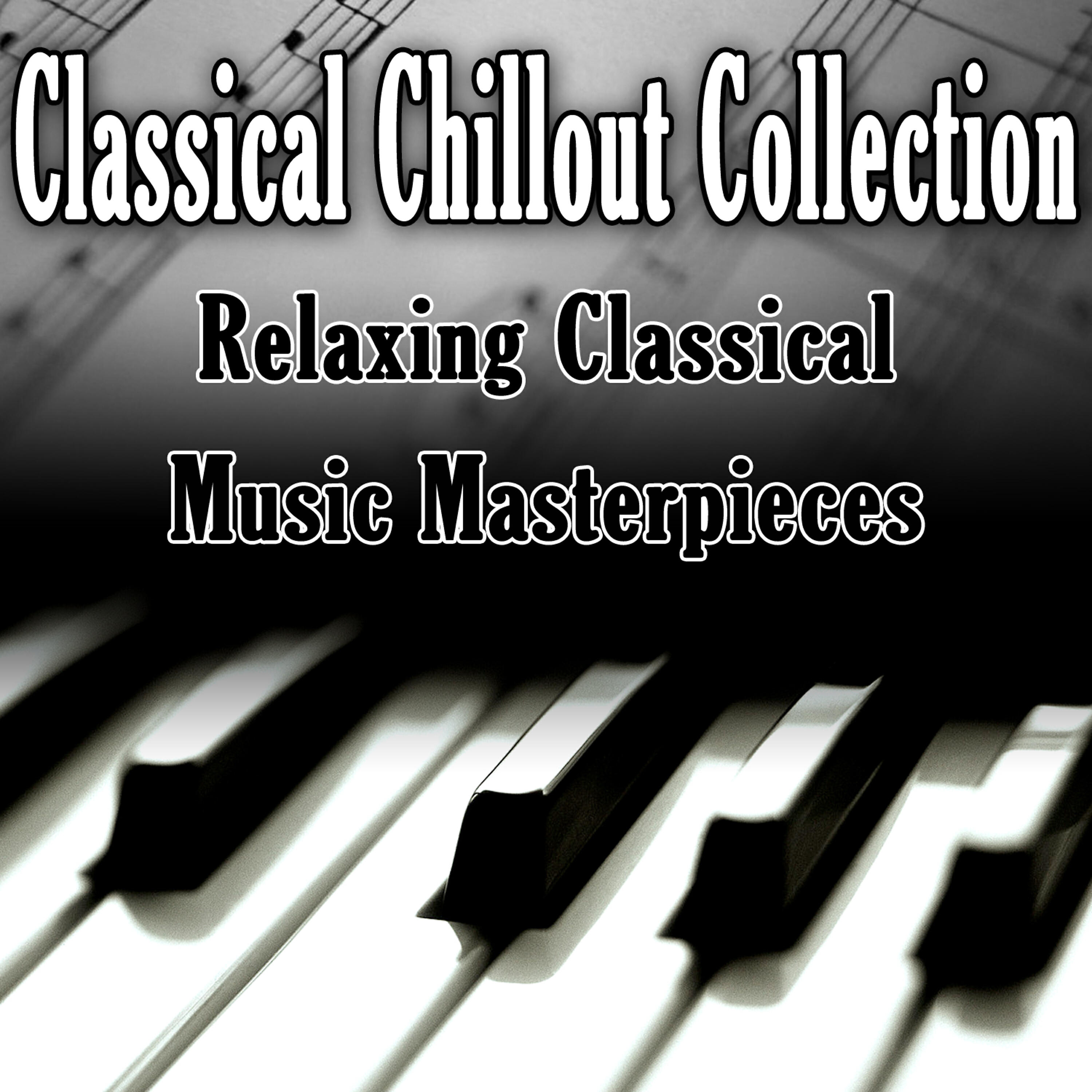 Релиз Classical Chillout Collection - Relaxing Classical Music Masterpieces