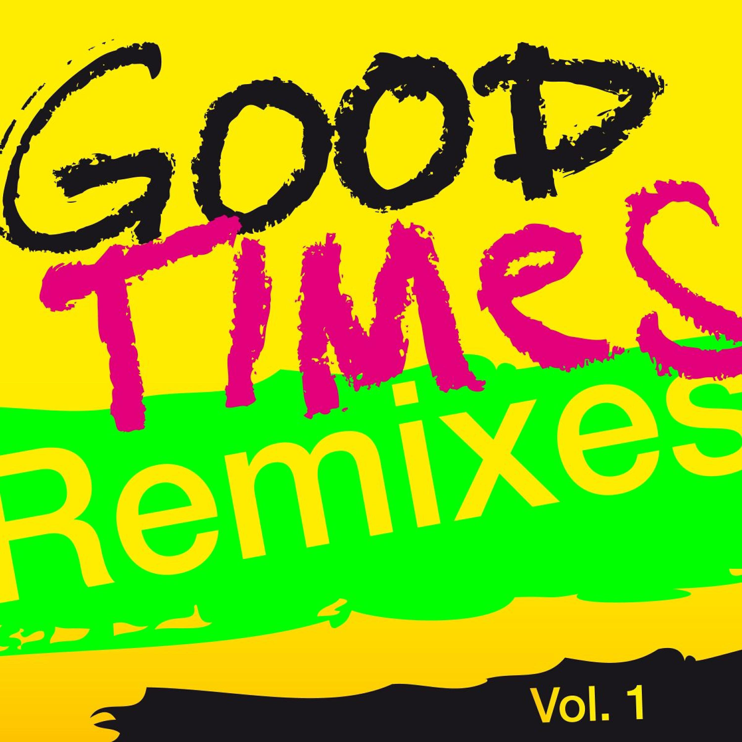 Релиз Good Times (Remixes), Vol. 1