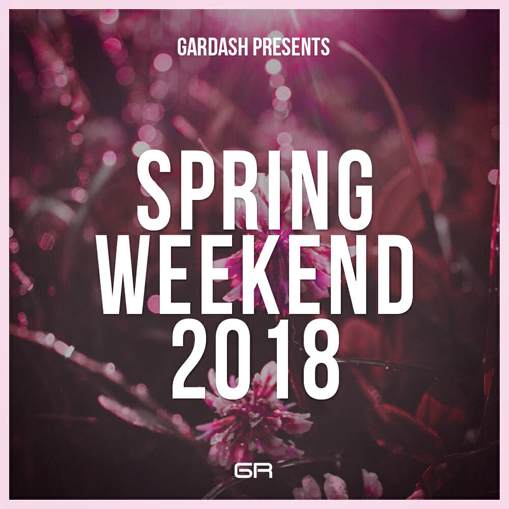 Релиз Gardash Presents Spring Weekend 2018