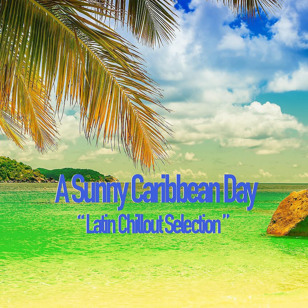 Релиз A Sunny Caribbean Day (Latin Chillout Selection)