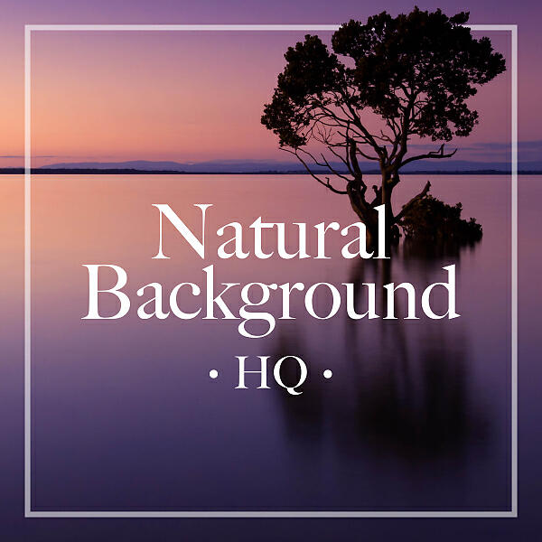 Релиз Natural Background HQ 2018 - Exclusive Nature Sounds and Relaxing Music to Relax People and Animals