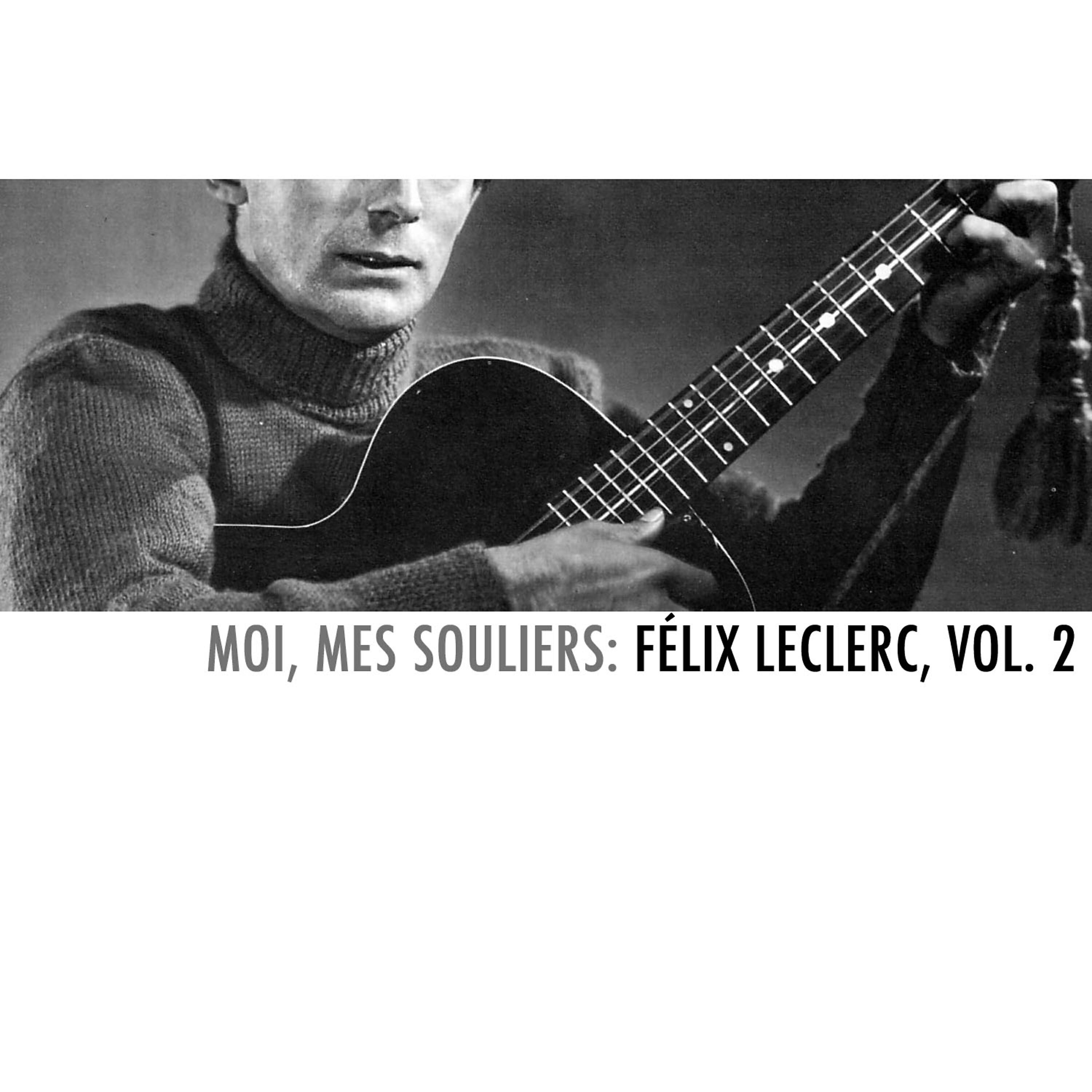 Релиз Moi, mes souliers: Félix Leclerc, Vol. 2