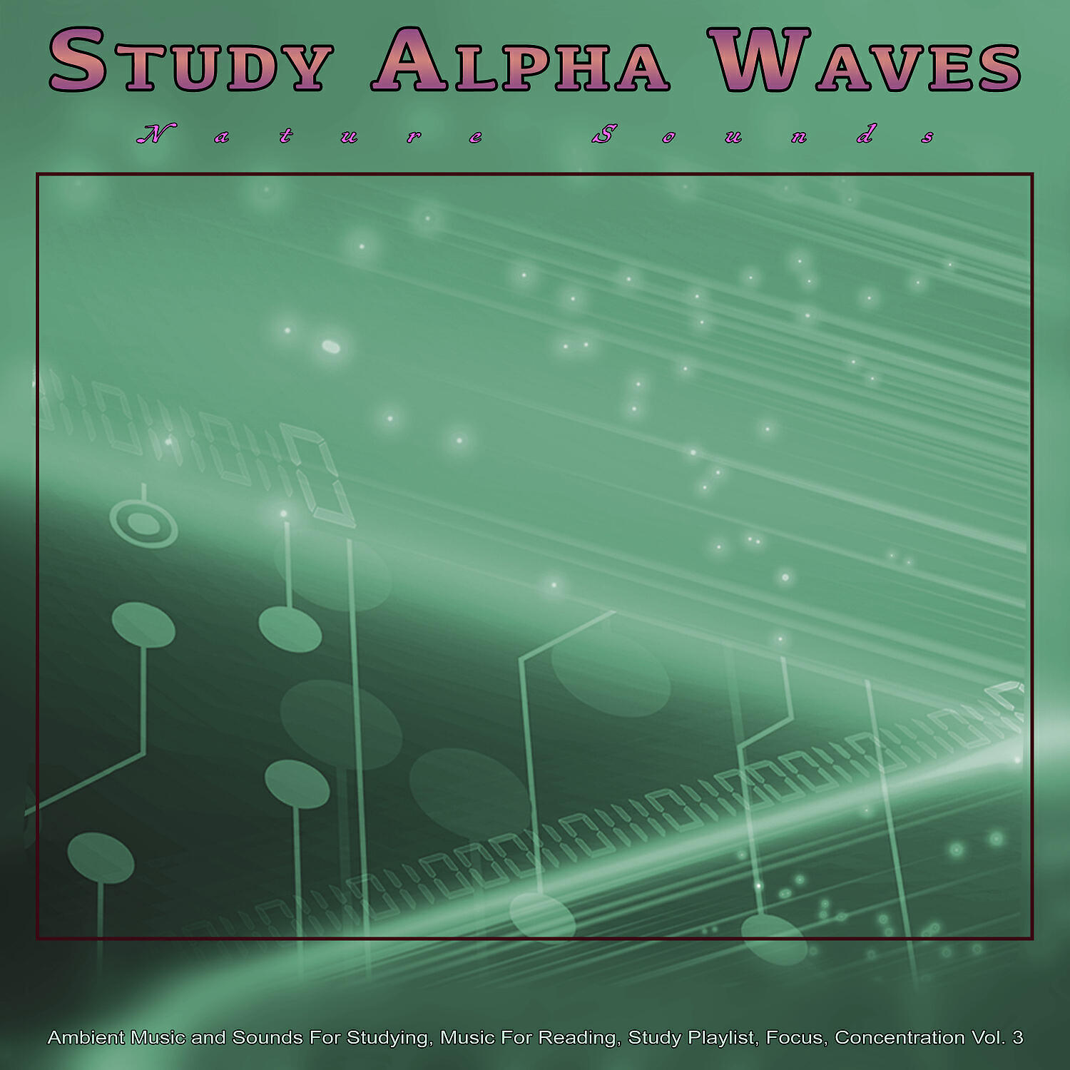 Постер альбома Study Alpha Waves - Nature Sounds - Ambient Music and Sounds For Studying, Music For Reading, Study Playlist, Focus, Concentration and Studying Music, Vol. 3