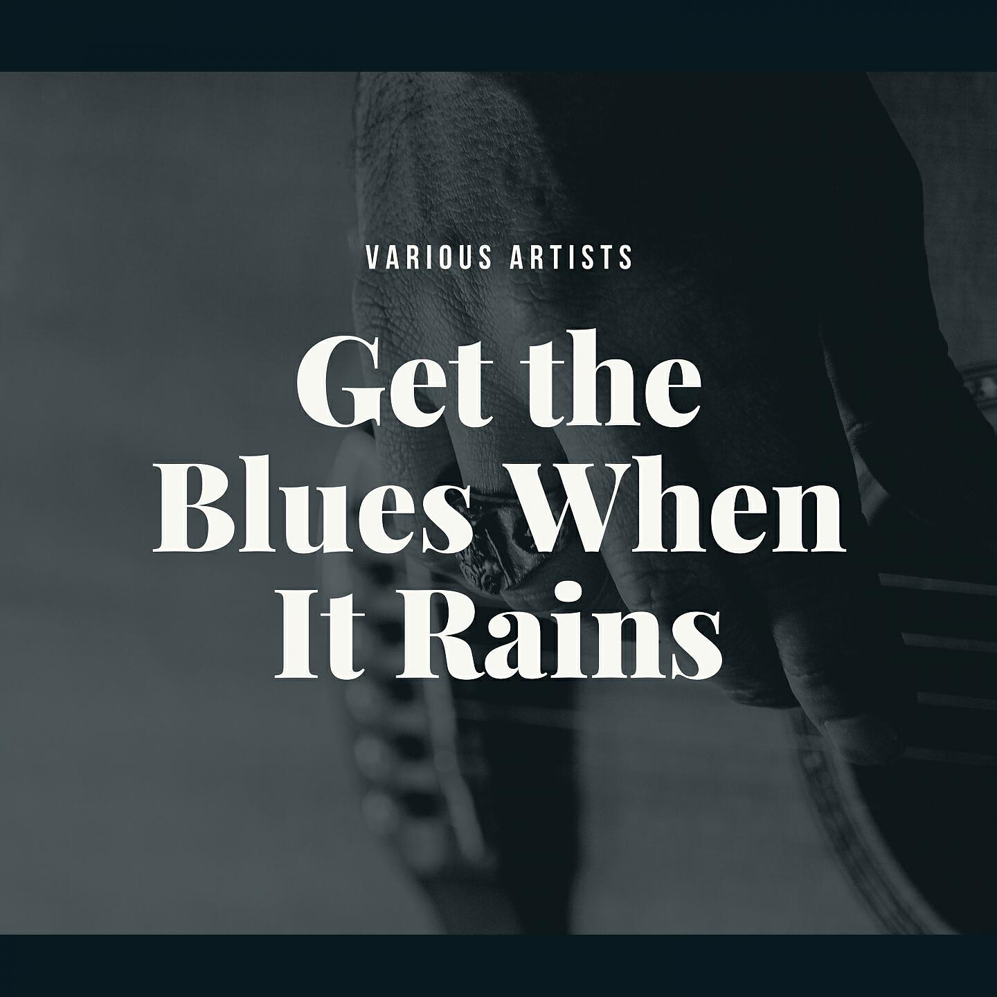 Релиз Get the Blues When It Rains