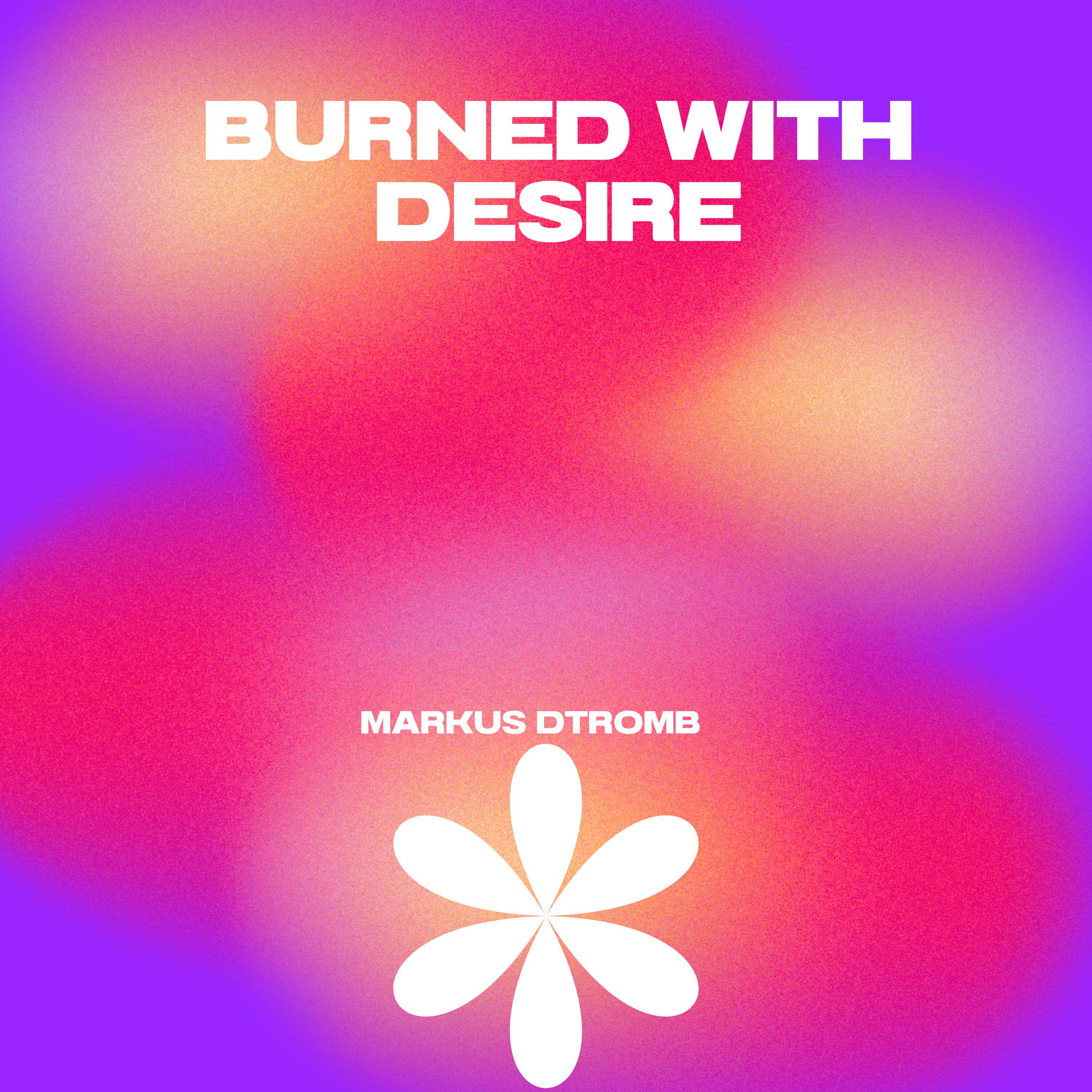 Релиз Burned with desire