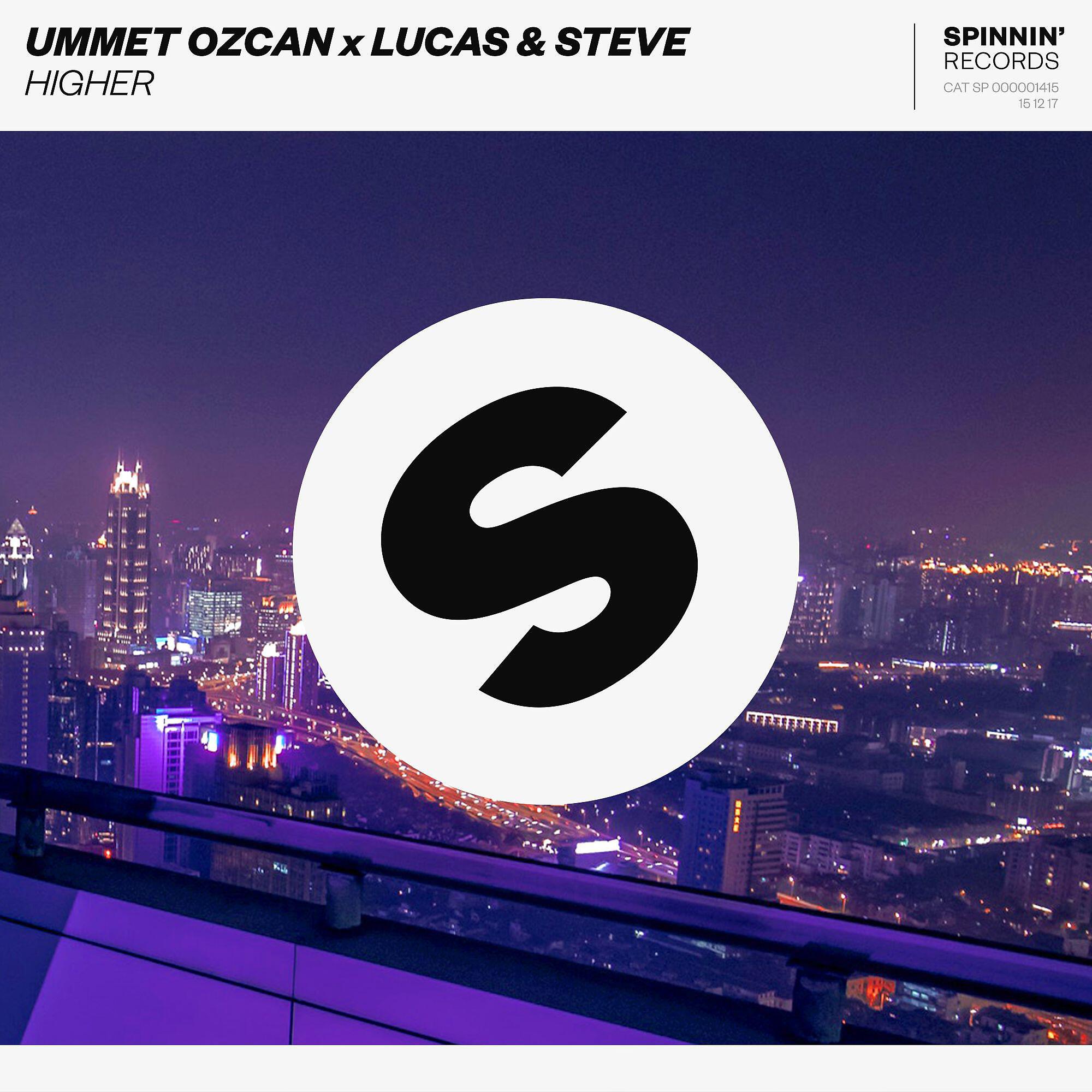 Ummet Ozcan, Lucas & Steve - Higher