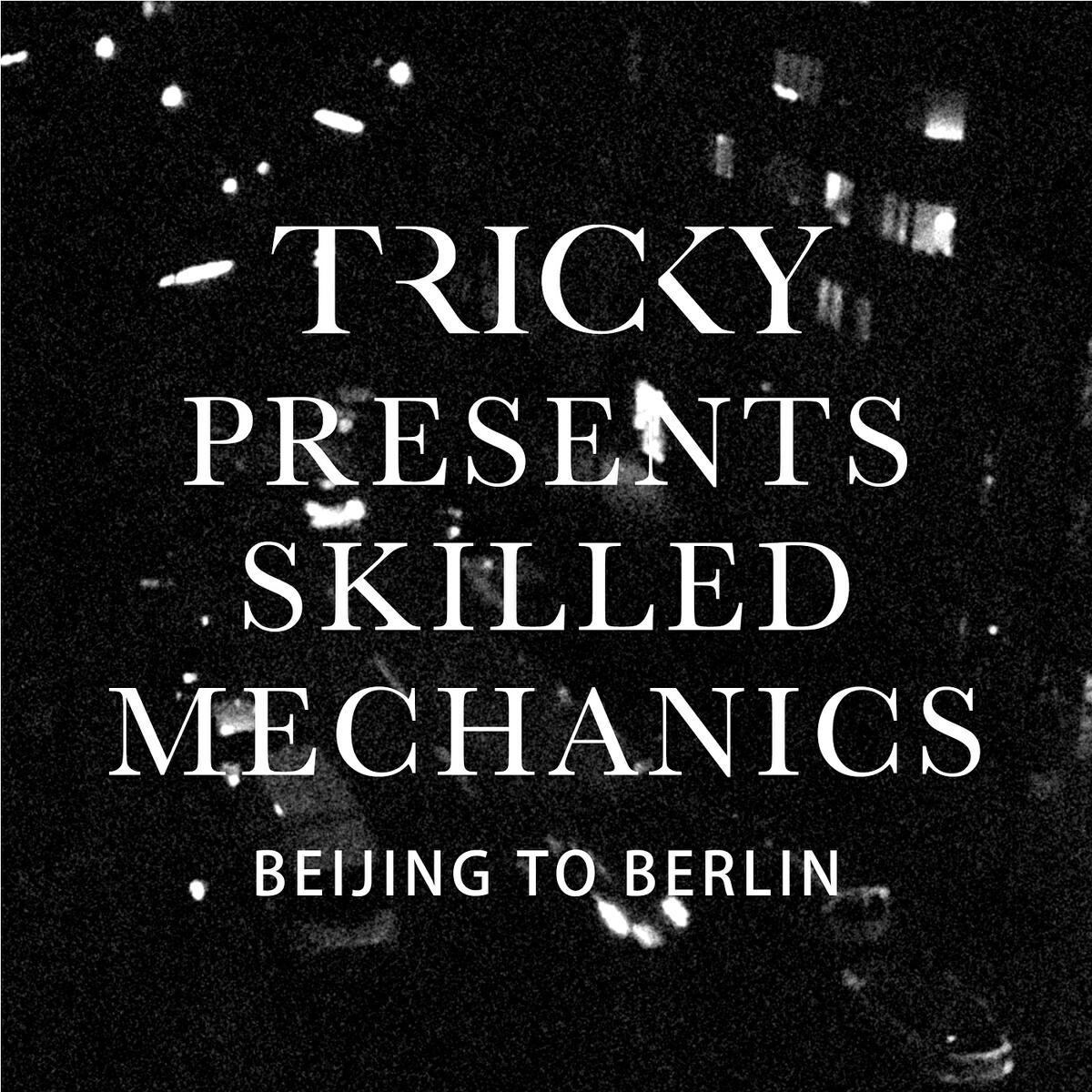 Релиз Tricky presents Skilled Mechanics: Beijing to Berlin
