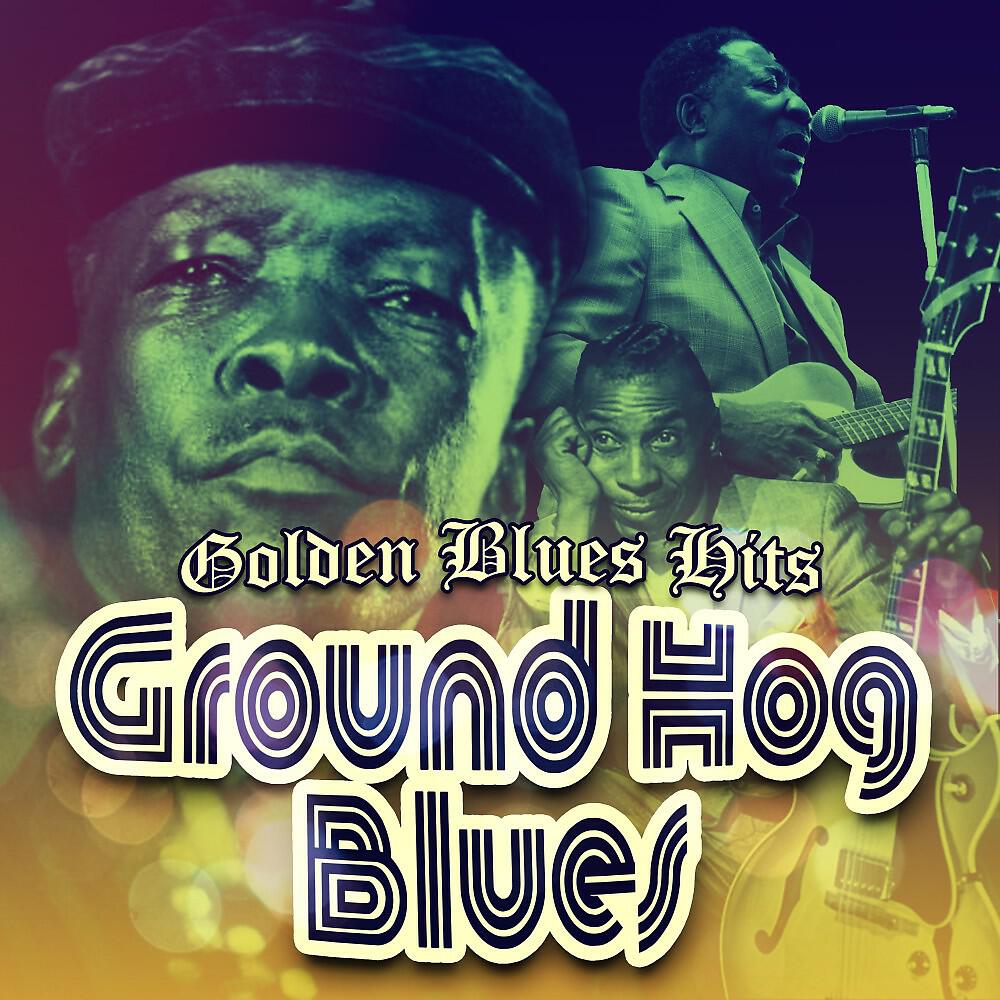 Релиз Ground Hog Blues (Golden Blues Hits)