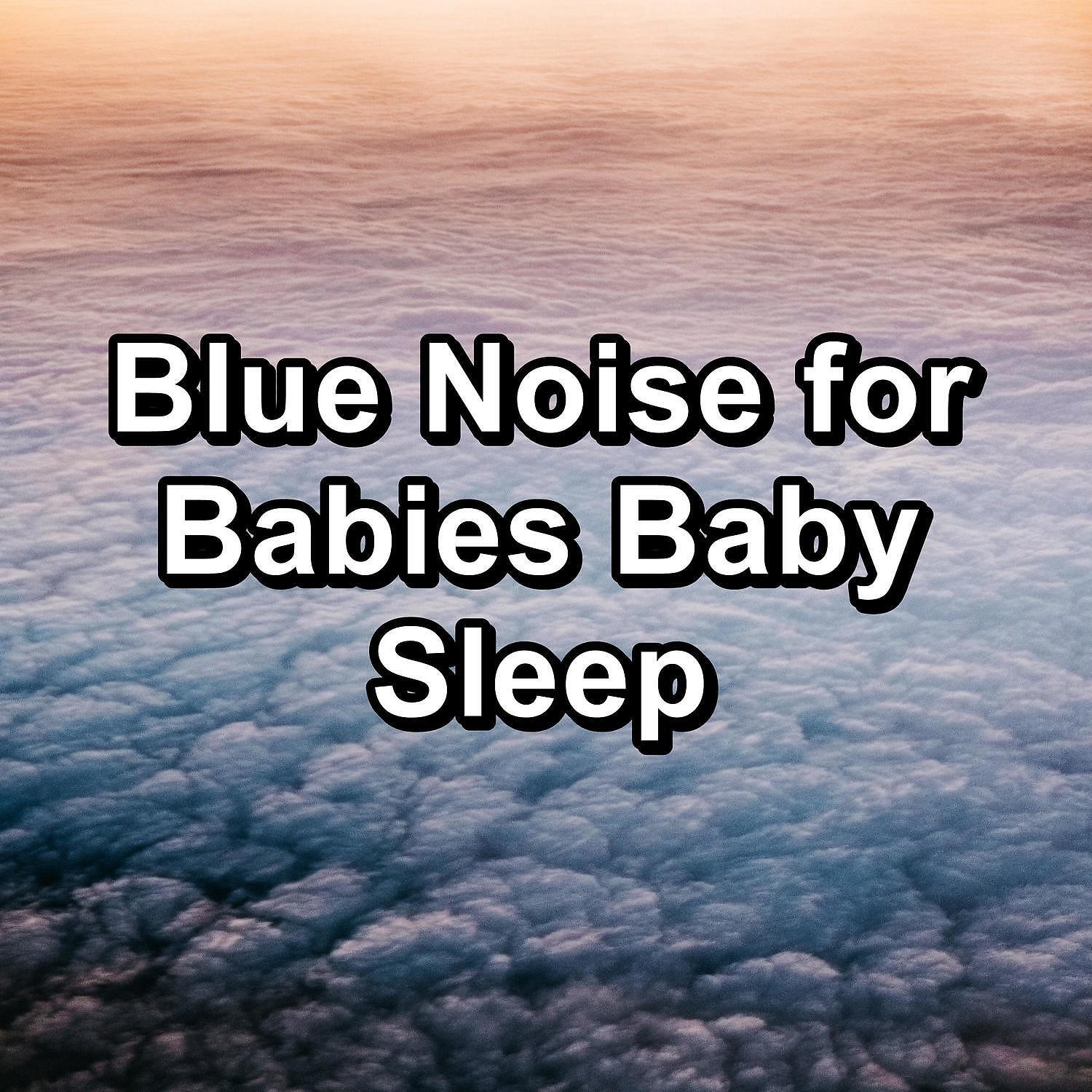 Релиз Blue Noise for Babies Baby Sleep
