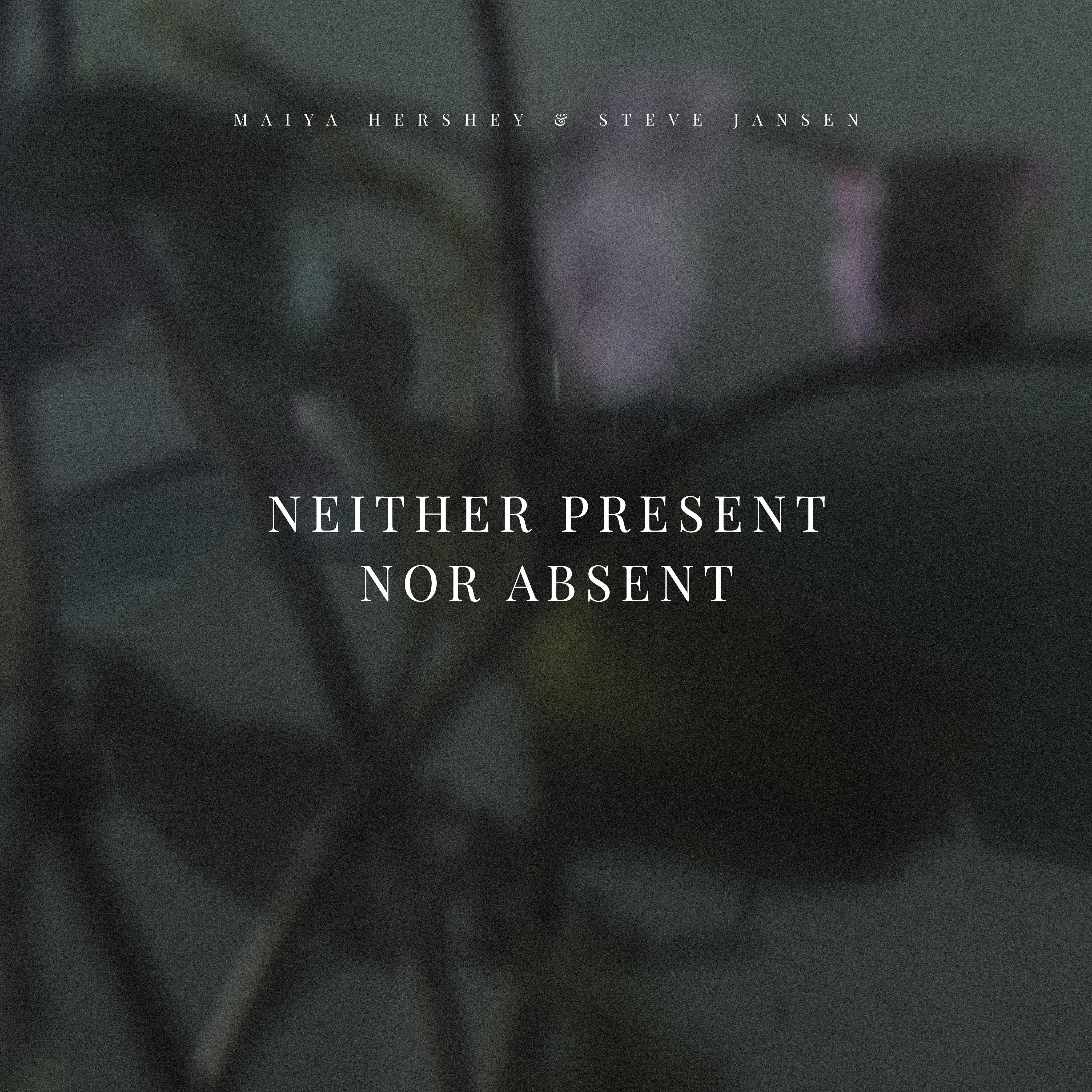 Релиз Neither Present Nor Absent