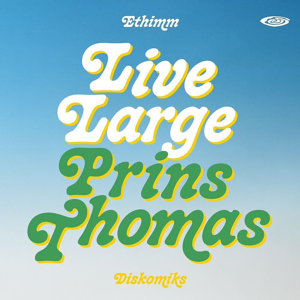 Релиз Live Large (Prins Thomas Diskomiks)