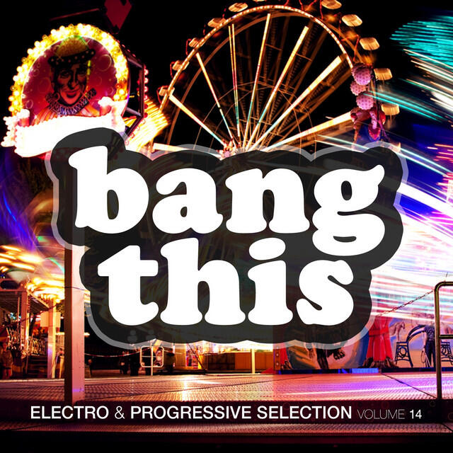 Релиз Bang This ! - Electro & Progressive Selection, Vol. 14
