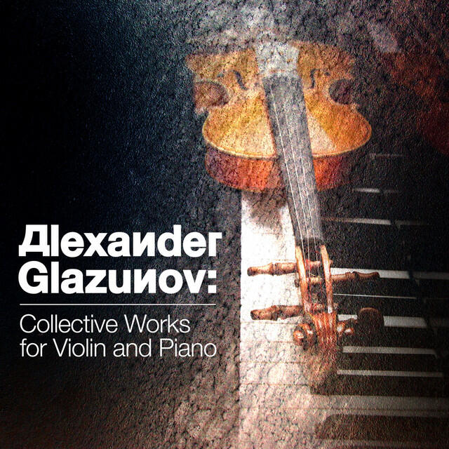 Релиз Alexander Glazunov: Collective Works for Violin and Piano