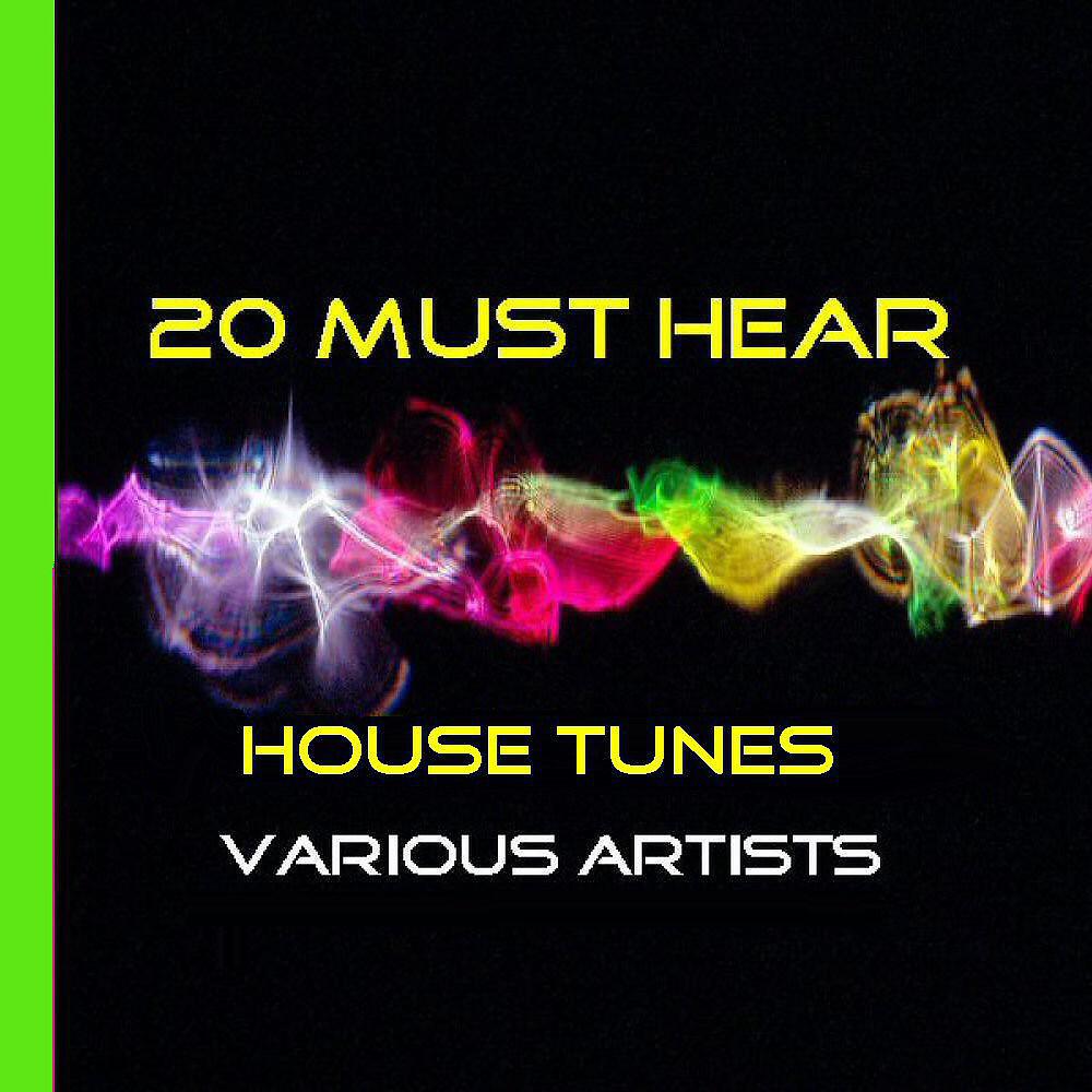 Релиз 20 Must Hear House Tunes