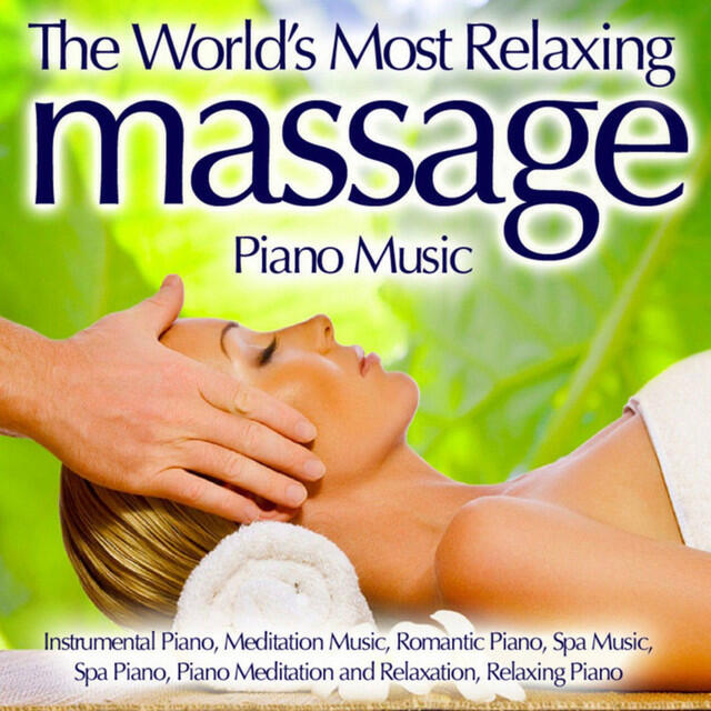 Релиз The World's Most Relaxing Massage Piano Music - Instrumental Piano, Meditation Music, Romantic Piano, Spa Music, Spa Piano, Piano Meditation And Relaxation, Relaxing Piano